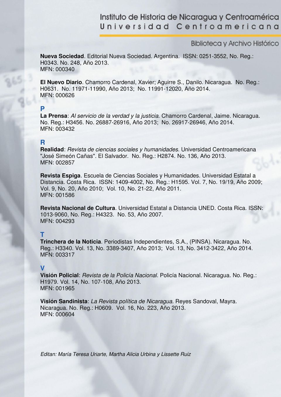26917-26946, Año 2014. MFN: 003432 R Realidad: Revista de ciencias sociales y humanidades. Universidad Centroamericana "José Simeón Cañas". El Salvador. No. Reg.: H2874. No. 136, Año 2013.