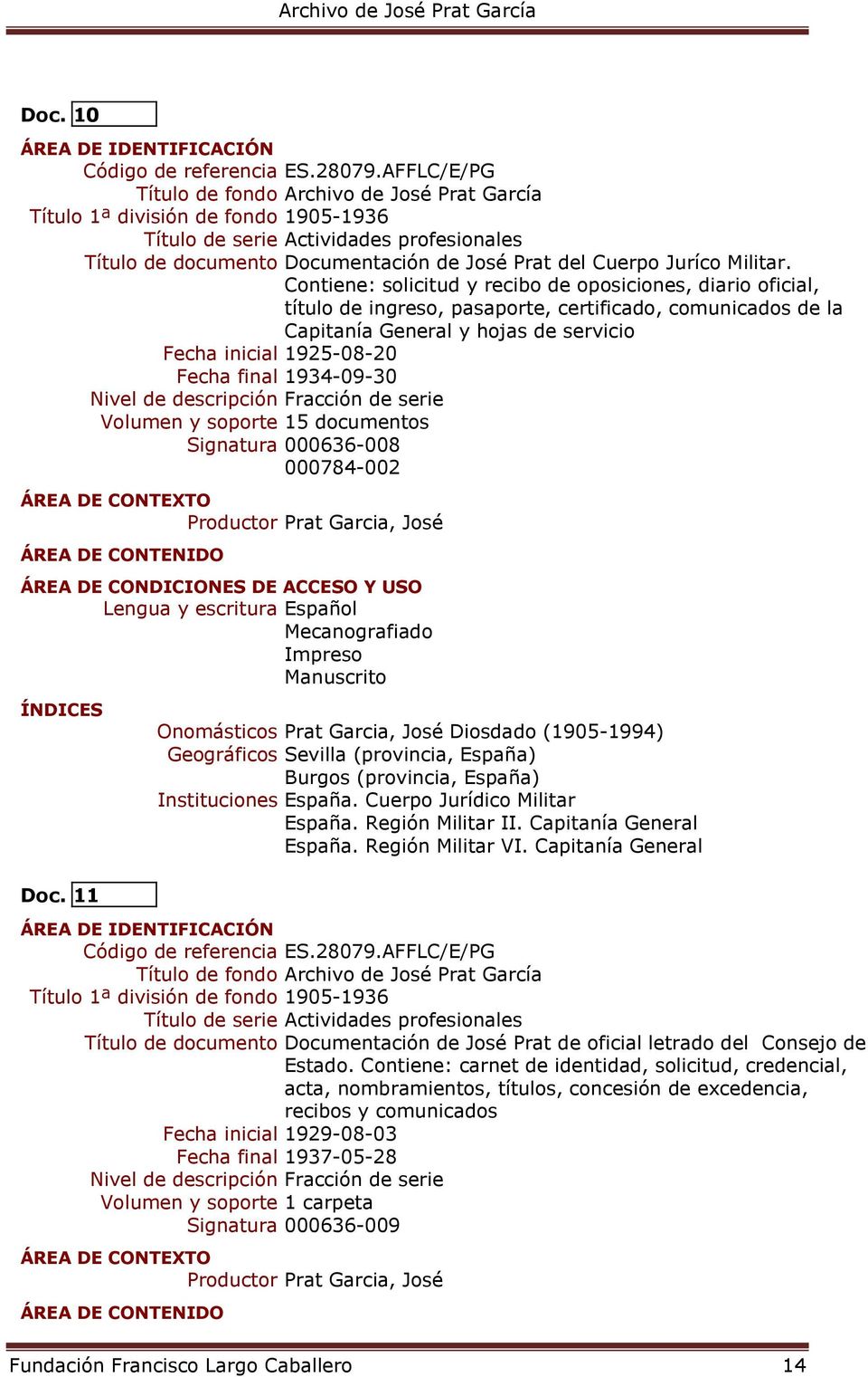 1934-09-30 Volumen y soporte 15 documentos Signatura 000636-008 000784-002 Lengua y escritura Español Mecanografiado Impreso Geográficos Sevilla (provincia, España) Burgos (provincia, España)