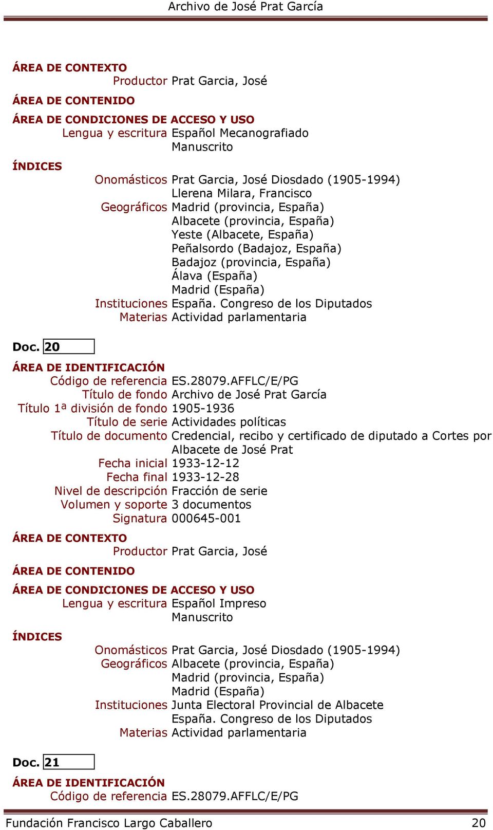 20 Título 1ª división de fondo 1905-1936 Título de documento Credencial, recibo y certificado de diputado a Cortes por Albacete de José Prat Fecha inicial 1933-12-12 Fecha final 1933-12-28 Volumen
