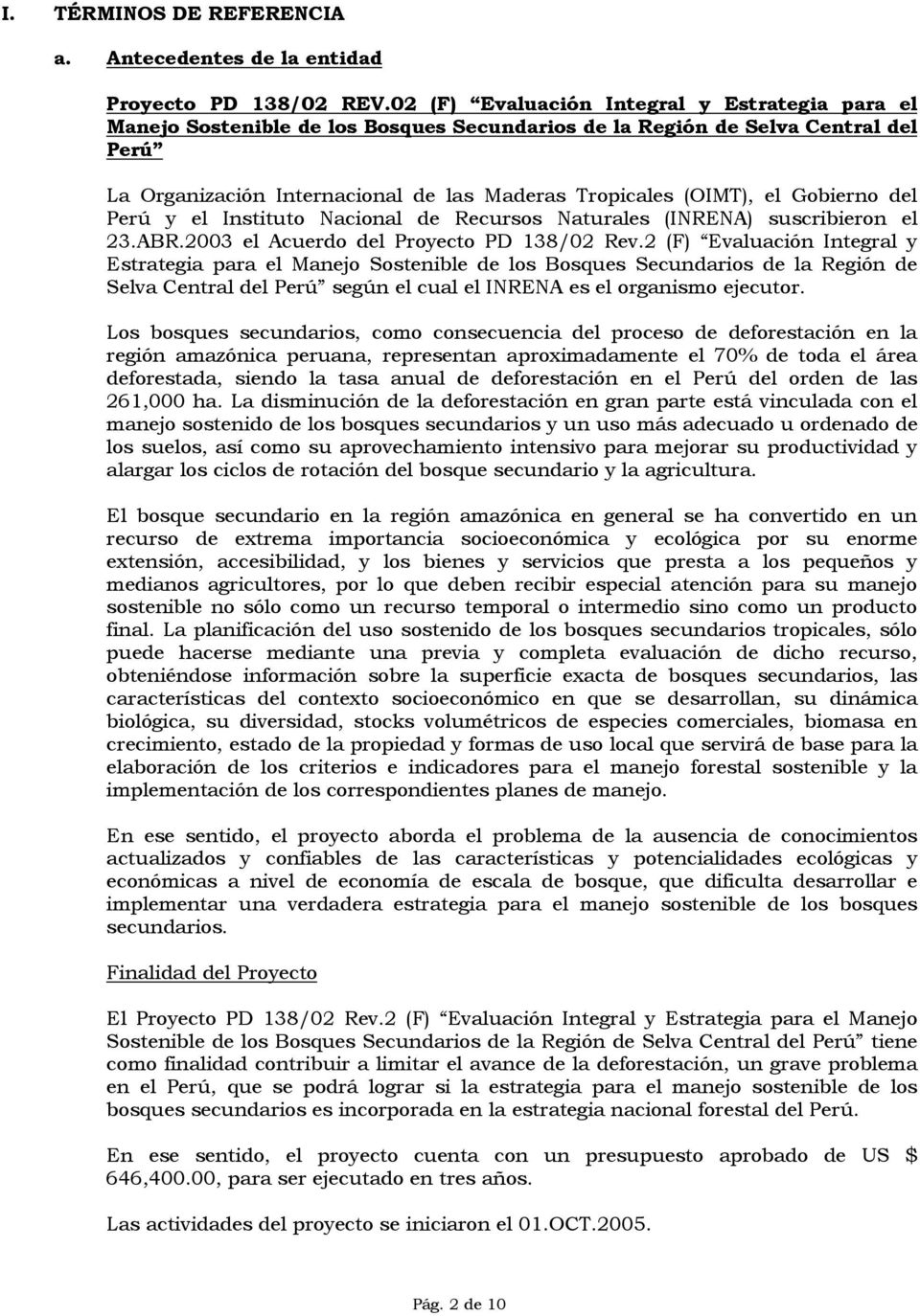 Gobierno del Perú y el Instituto Nacional de Recursos Naturales (INRENA) suscribieron el 23.ABR.2003 el Acuerdo del Proyecto PD 138/02 Rev.