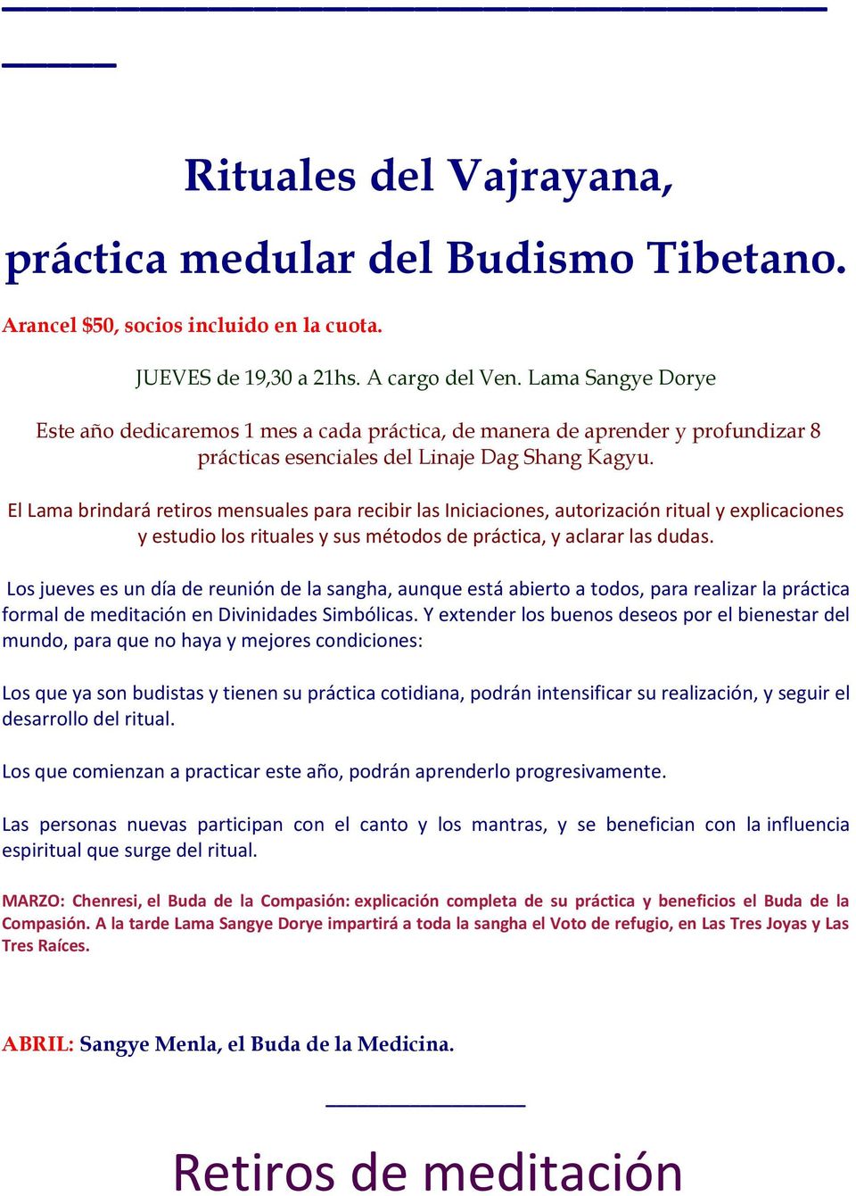 El Lama brindará retiros mensuales para recibir las Iniciaciones, autorización ritual y explicaciones y estudio los rituales y sus métodos de práctica, y aclarar las dudas.