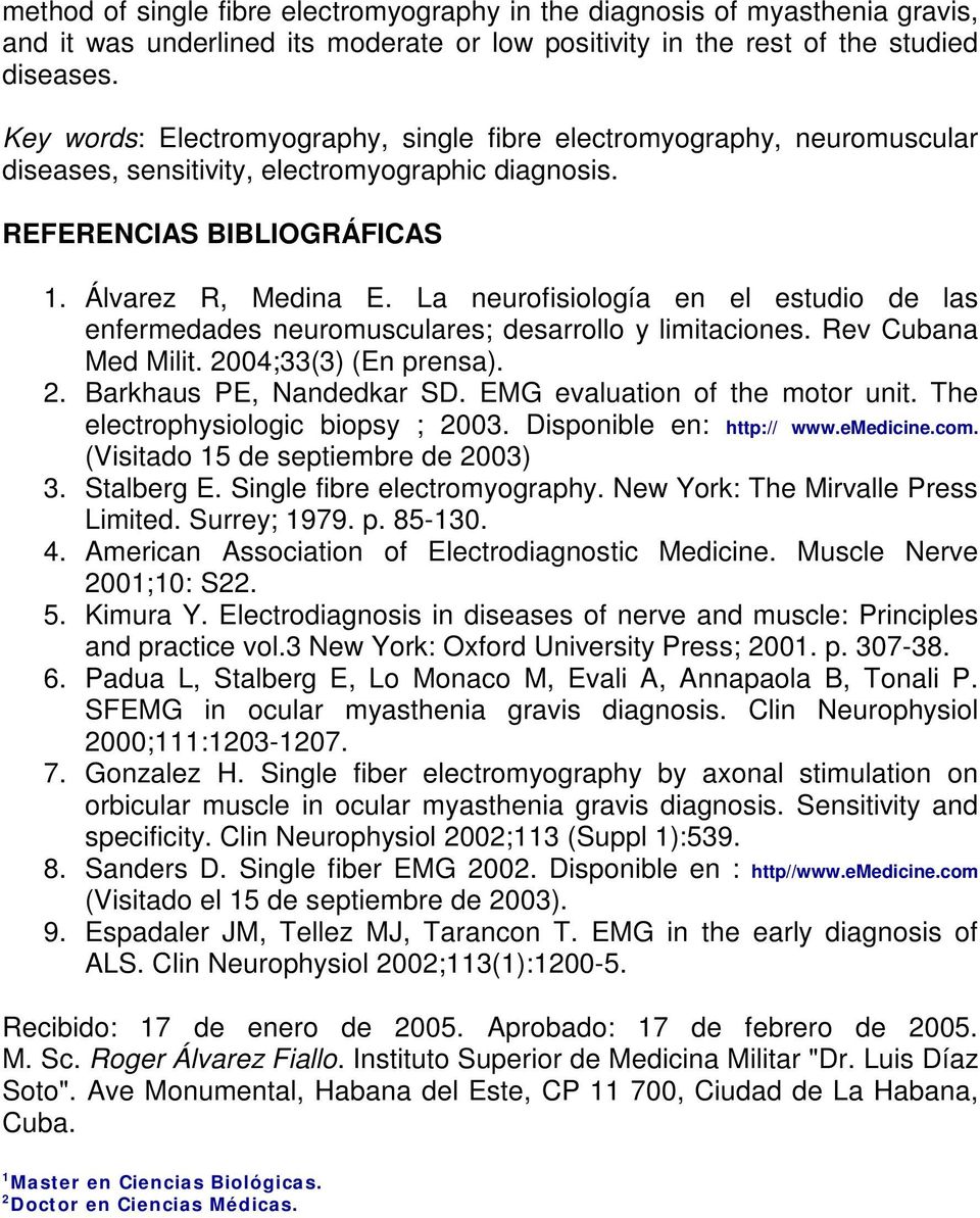 La neurofisiología en el estudio de las enfermedades neuromusculares; desarrollo y limitaciones. Rev Cubana Med Milit. 2004;33(3) (En prensa). 2. Barkhaus PE, Nandedkar SD.
