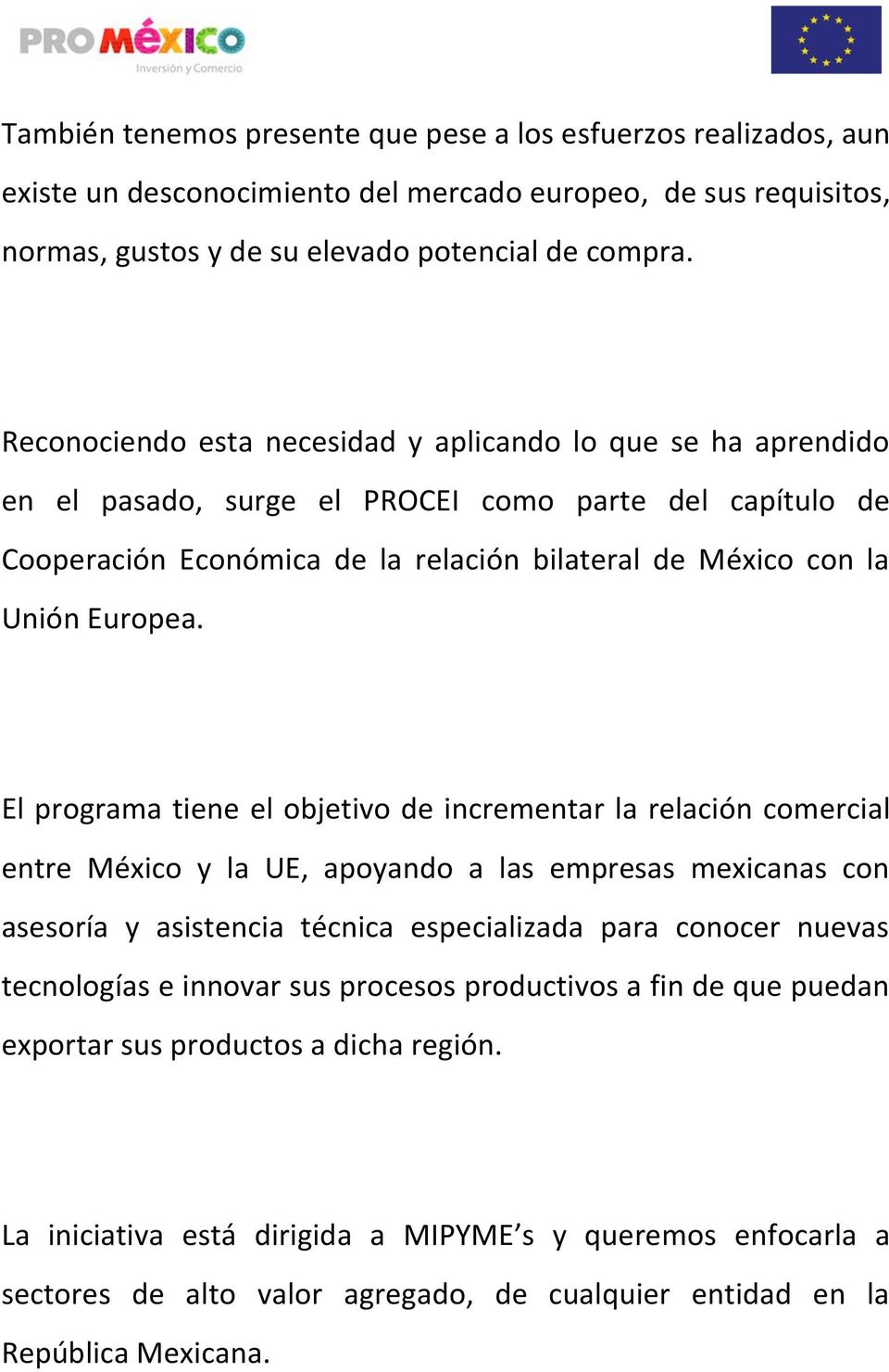 El programa tiene el objetivo de incrementar la relación comercial entre México y la UE, apoyando a las empresas mexicanas con asesoría y asistencia técnica especializada para conocer nuevas