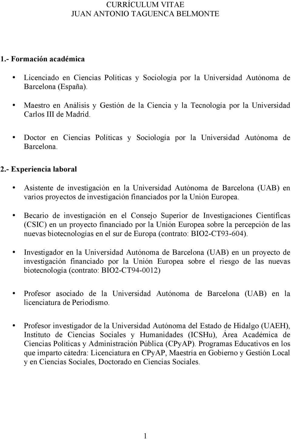- Experiencia laboral Asistente de investigación en la Universidad Autónoma de Barcelona (UAB) en varios proyectos de investigación financiados por la Unión Europea.