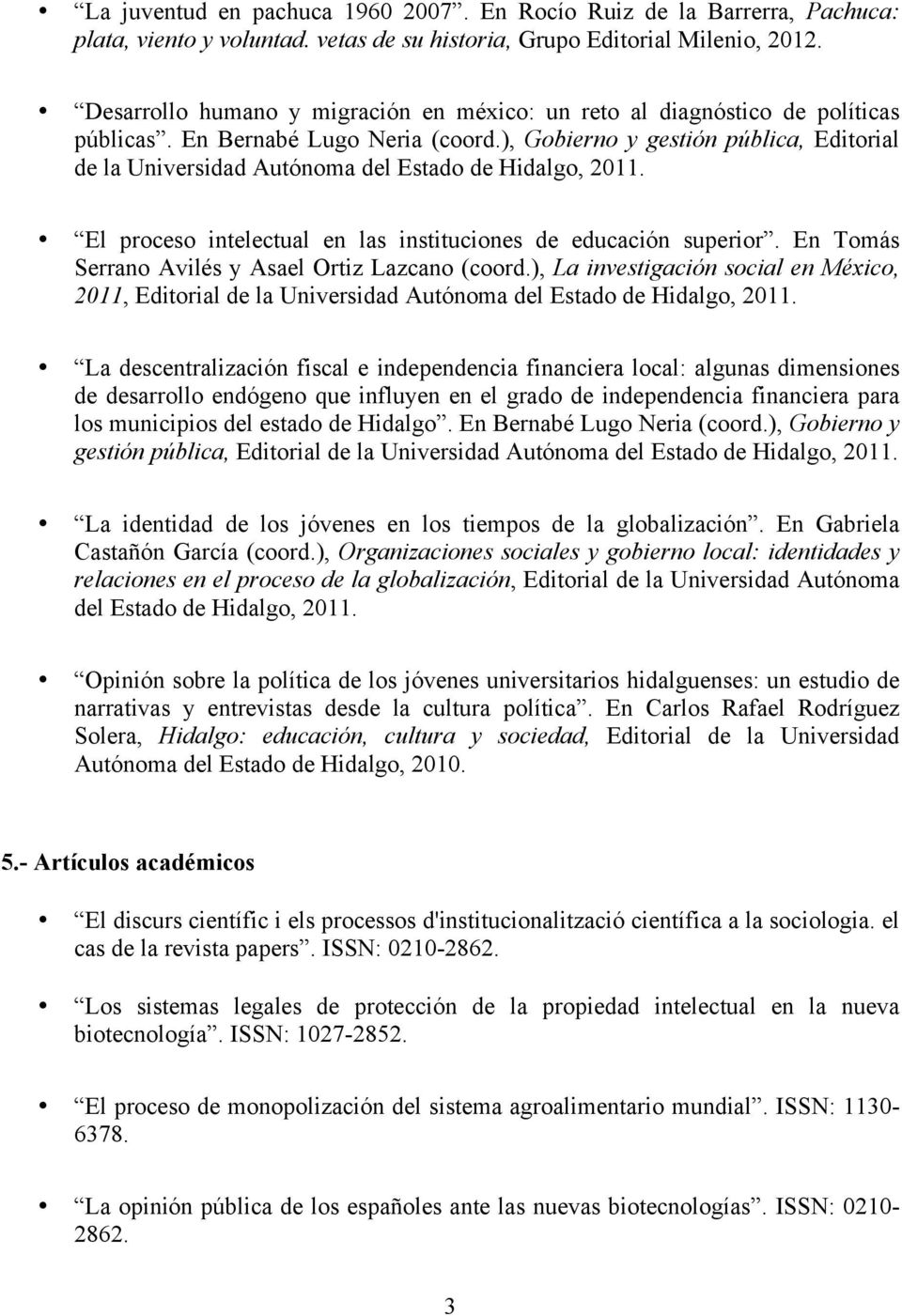 ), Gobierno y gestión pública, Editorial de la Universidad Autónoma del Estado de Hidalgo, 2011. El proceso intelectual en las instituciones de educación superior.