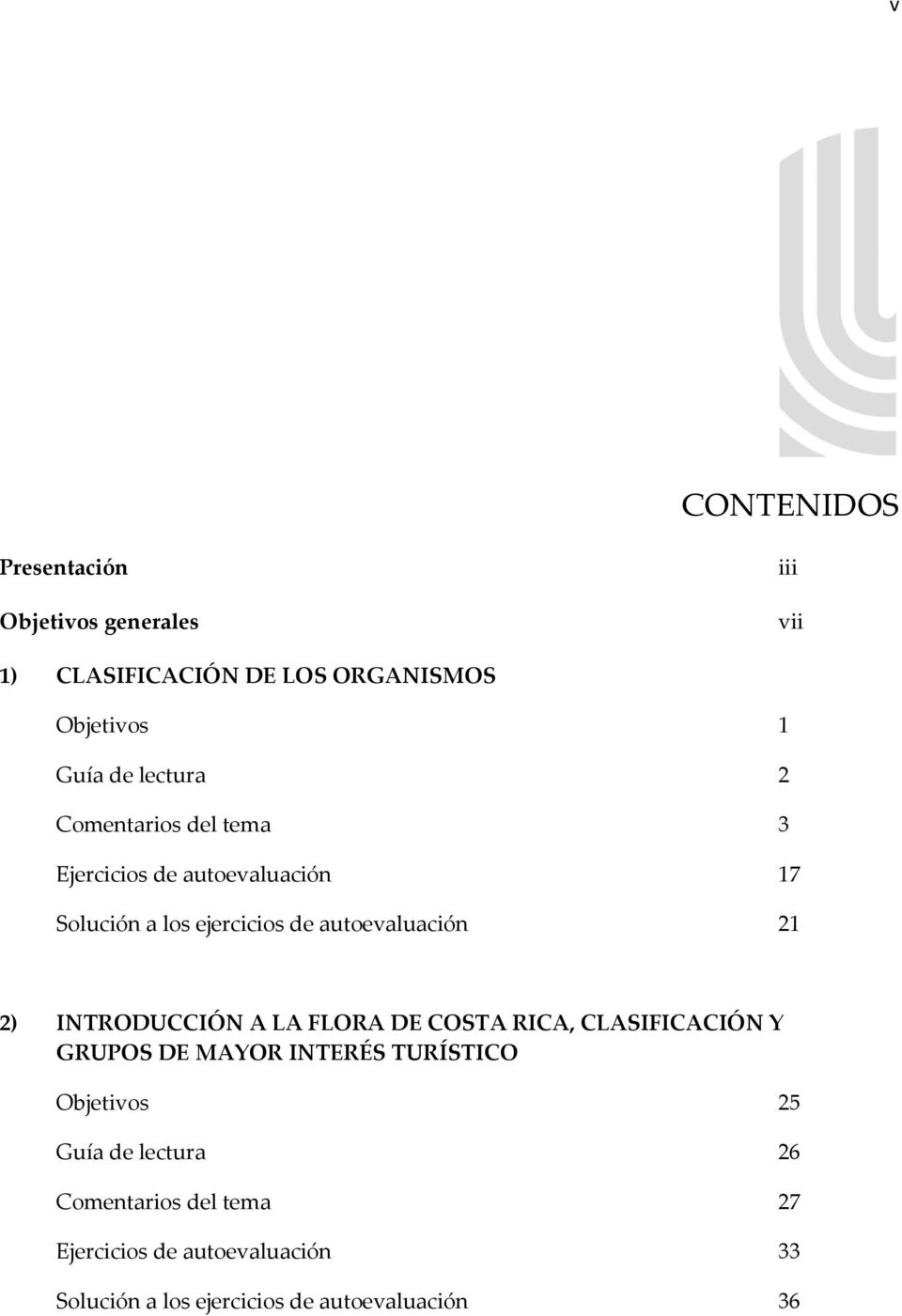 2) INTRODUCCIÓN A LA FLORA DE COSTA RICA, CLASIFICACIÓN Y GRUPOS DE MAYOR INTERÉS TURÍSTICO Objetivos 25 Guía