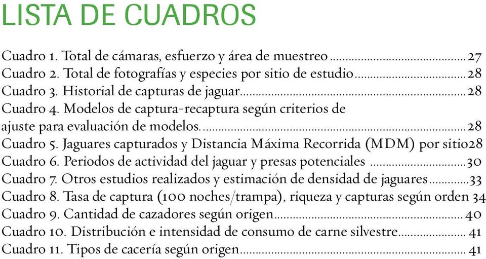 Periodos de actividad del jaguar y presas potenciales...30 Cuadro 7. Otros estudios realizados y estimación de densidad de jaguares...33 Cuadro 8.