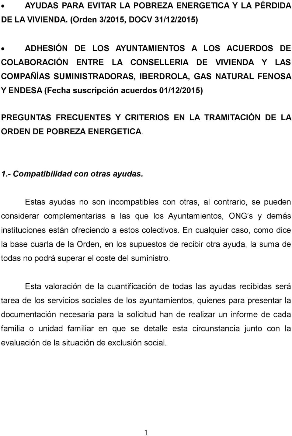 (Fecha suscripción acuerdos 01/12/2015) PREGUNTAS FRECUENTES Y CRITERIOS EN LA TRAMITACIÓN DE LA ORDEN DE POBREZA ENERGETICA. 1.- Compatibilidad con otras ayudas.