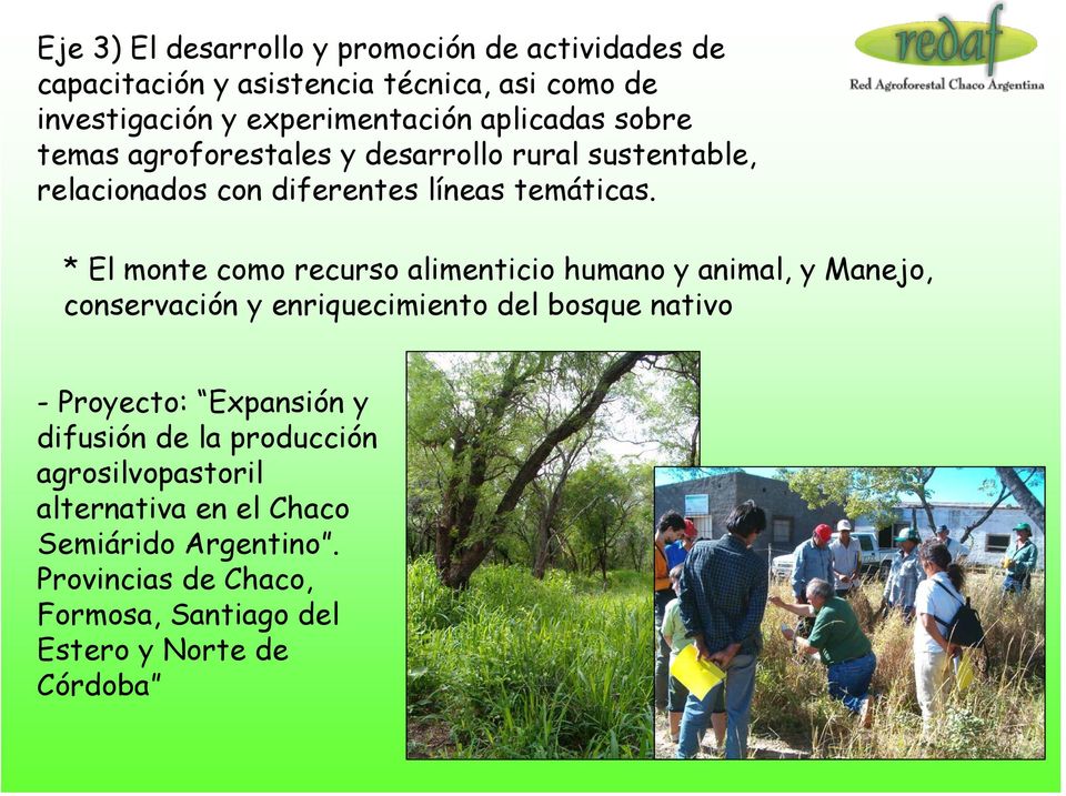 * El monte como recurso alimenticio humano y animal, y Manejo, conservación y enriquecimiento del bosque nativo -Proyecto: Expansión y