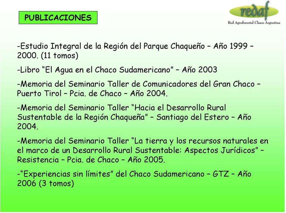 de Chaco Año 2004. -Memoria del Seminario Taller Hacia el Desarrollo Rural Sustentable de la Región Chaqueña Santiago del Estero Año 2004.