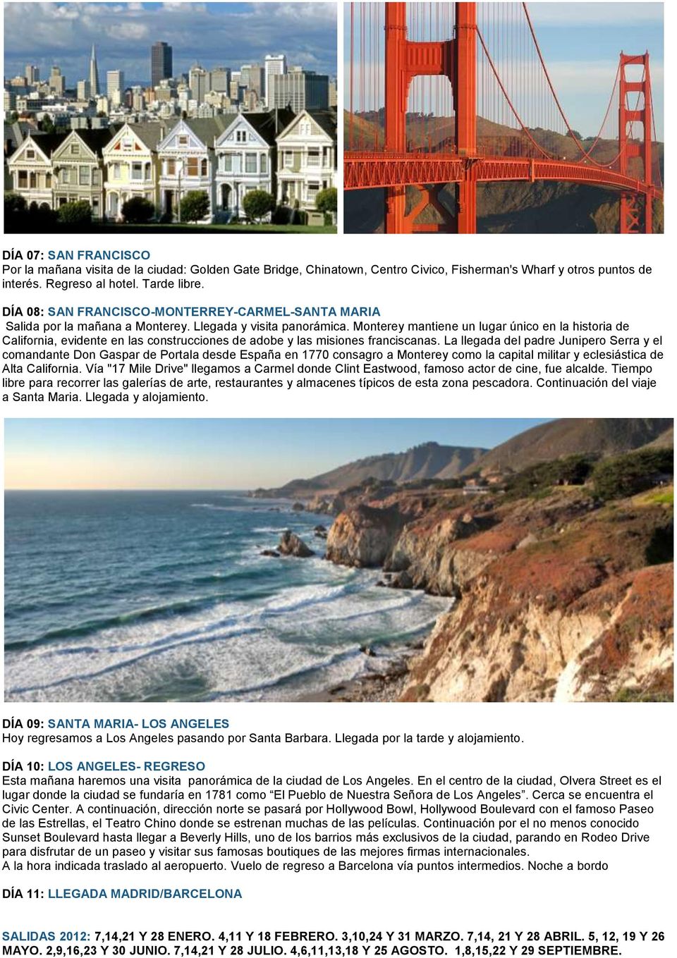 Monterey mantiene un lugar único en la historia de California, evidente en las construcciones de adobe y las misiones franciscanas.