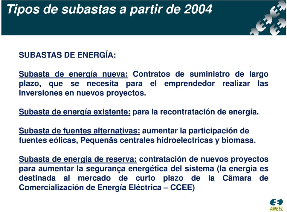Subasta de fuentes alternativas: aumentar la participación de fuentes eólicas, Pequenãs centrales hidroelectricas y biomasa.
