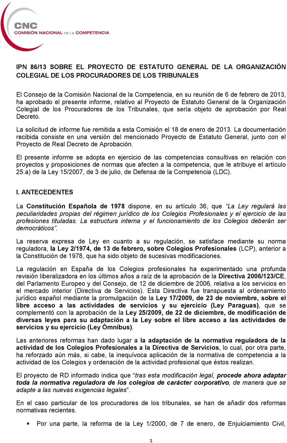 La solicitud de informe fue remitida a esta Comisión el 18 de enero de 2013.