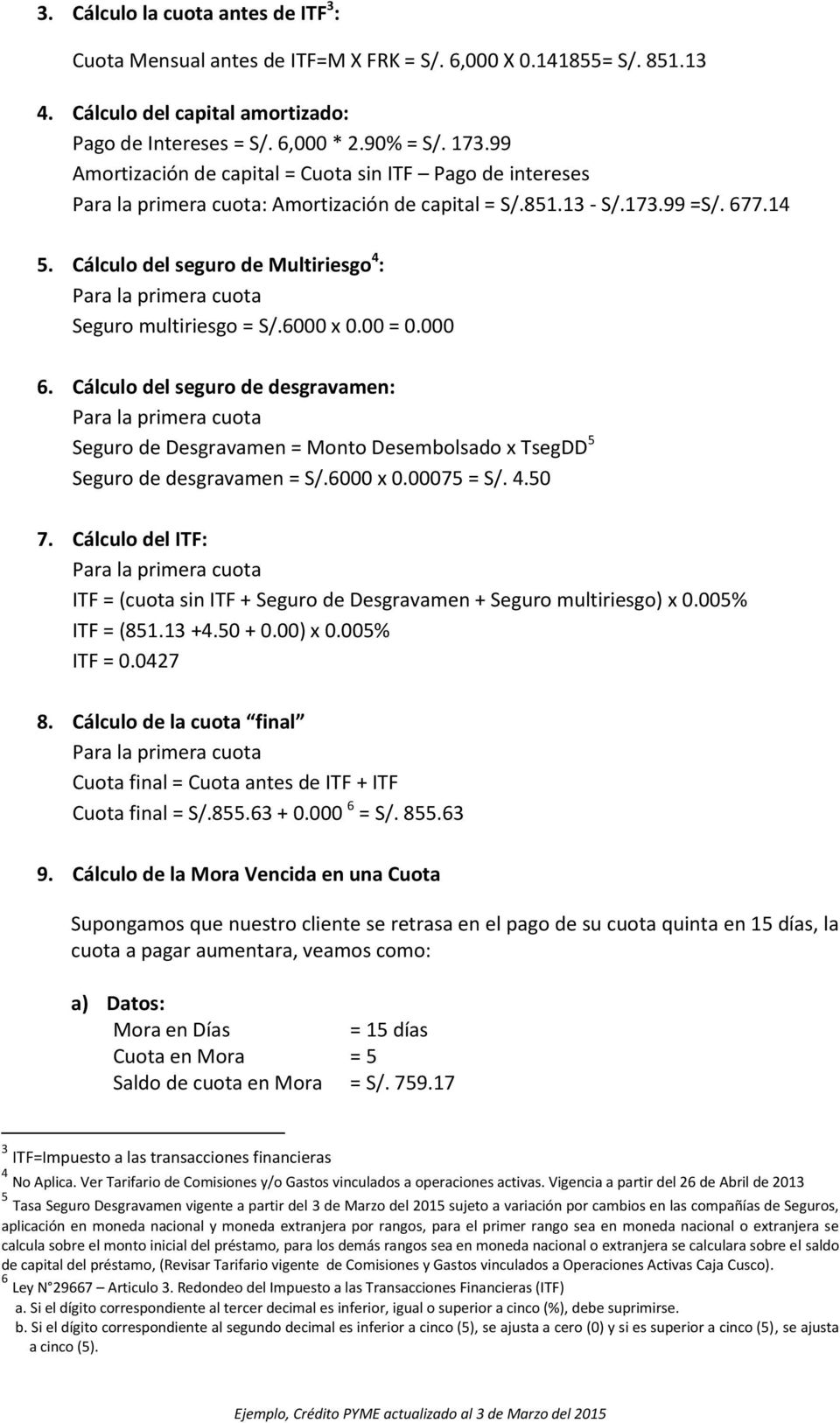 Cálculo del seguro de Multiriesgo 4 : Para la primera cuota Seguro multiriesgo = S/.6000 x 0.00 = 0.000 6.