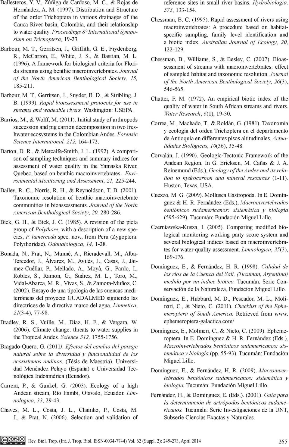 Proceedings 8º International Symposium on Trichoptera, 19-23. Barbour, M. T., Gerritsen, J., Griffith, G. E., Frydenborg, R., McCarron, E., White, J. S., & Bastian, M. L. (1996).