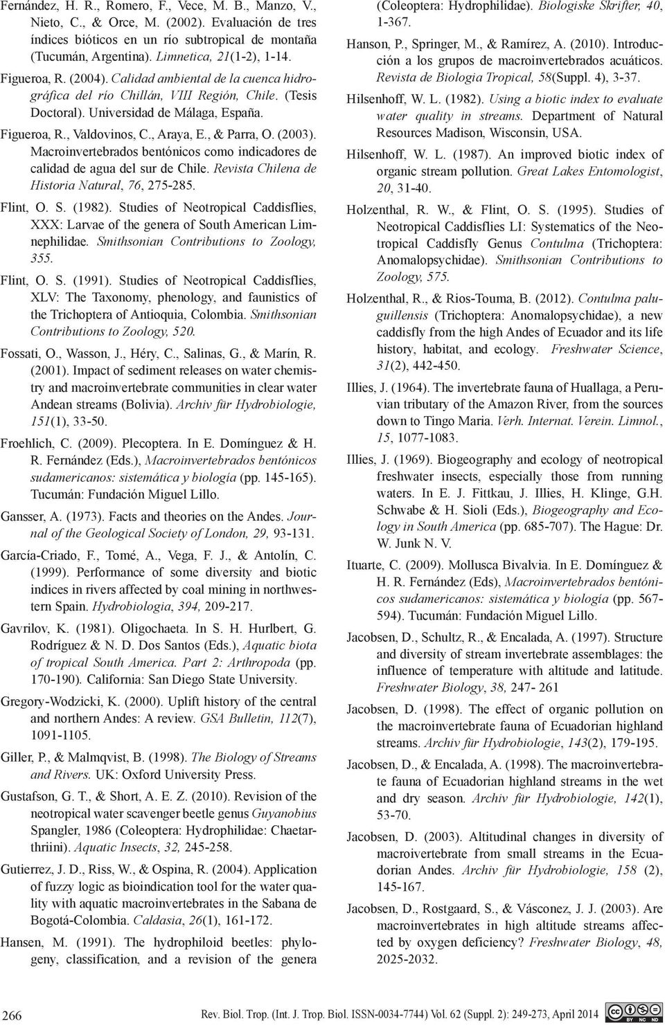 , & Parra, O. (2003). Macroinvertebrados bentónicos como indicadores de calidad de agua del sur de Chile. Revista Chilena de Historia Natural, 76, 275-285. Flint, O. S. (1982).