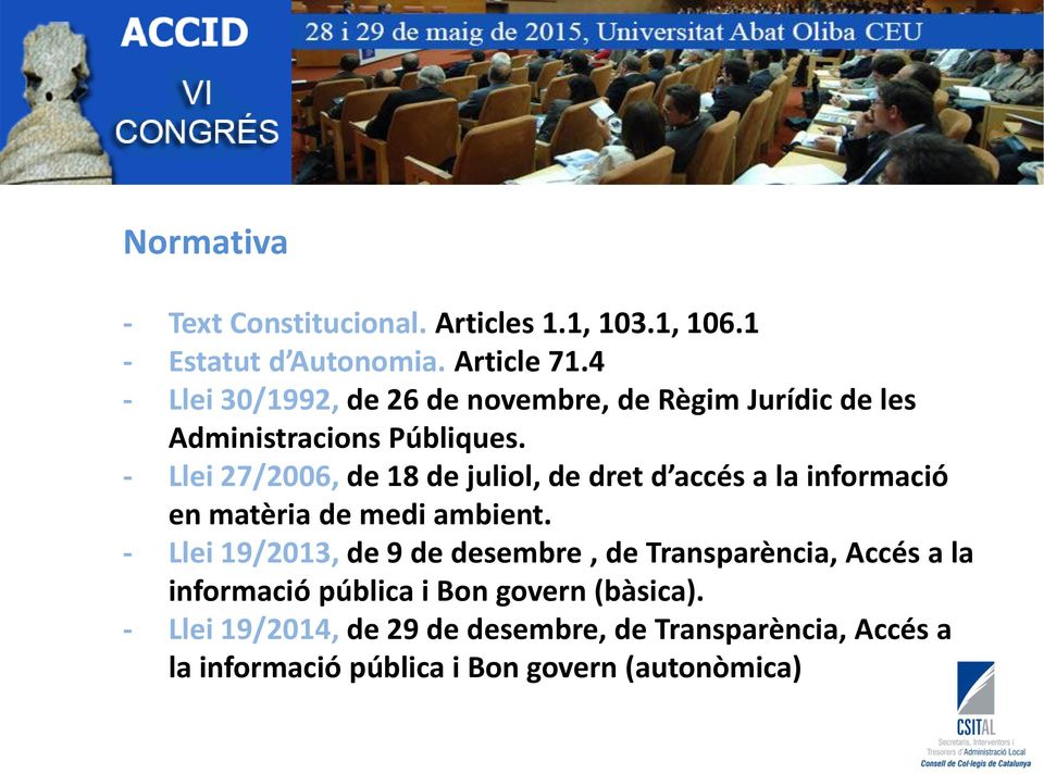 - Llei 27/2006, de 18 de juliol, de dret d accés a la informació en matèria de medi ambient.