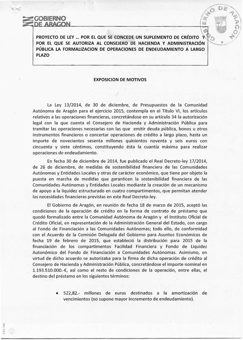 EXPOSICION DE MOTIVOS La Ley 13/2014, de 30 de diciembre, de Presupuestos de la Comunidad Autónoma de Aragón para el ejercicio 2015, contempla en el Título VI, los artículos relativos a las