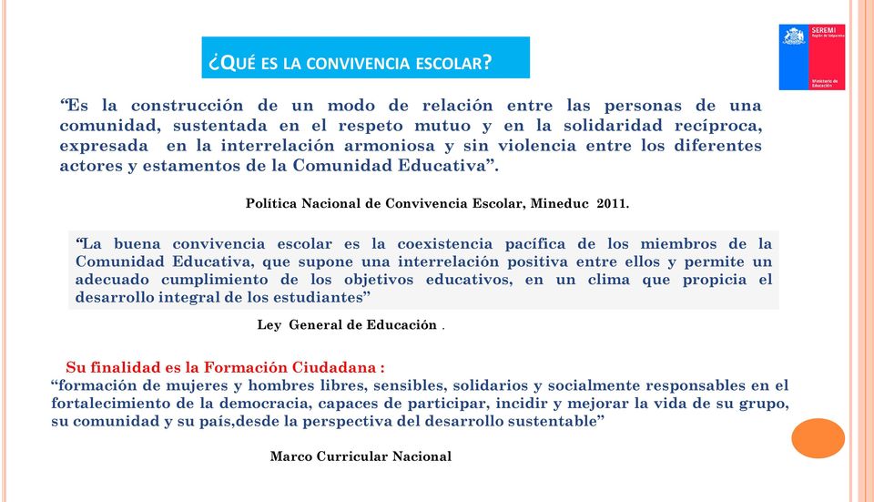 entre los diferentes actores y estamentos de la Comunidad Educativa. Política Nacional de Convivencia Escolar, Mineduc 2011.