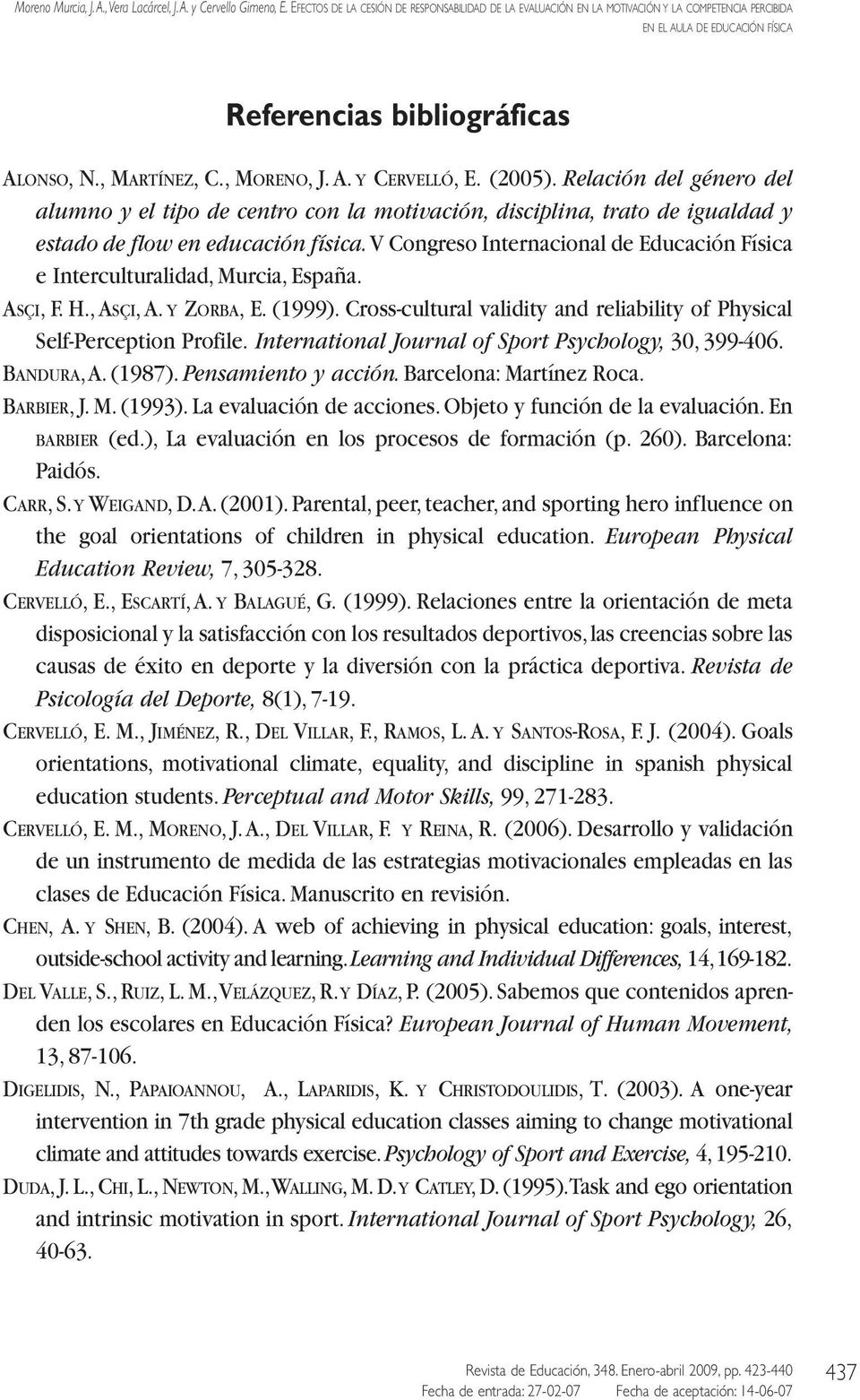 V Congreso Internacional de Educación Física e Interculturalidad, Murcia, España. ASÇI, F. H.,ASÇI,A. Y ZORBA, E. (1999). Cross-cultural validity and reliability of Physical Self-Perception Profile.