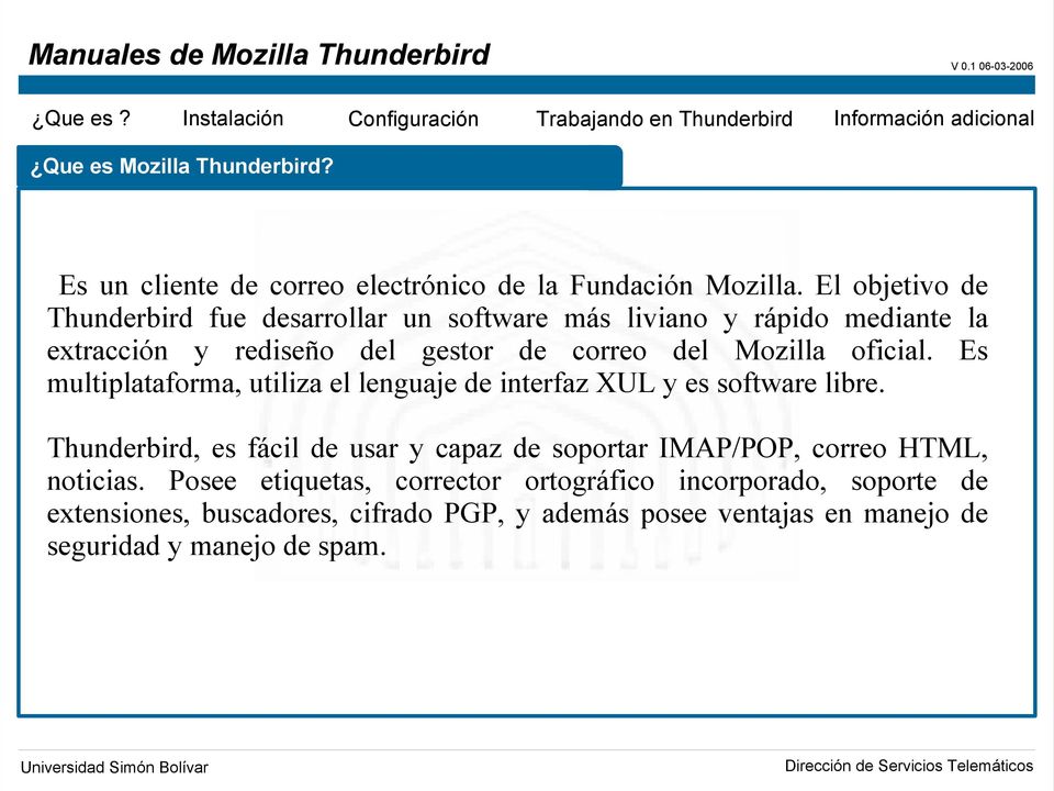 Mozilla oficial. Es multiplataforma, utiliza el lenguaje de interfaz XUL y es software libre.