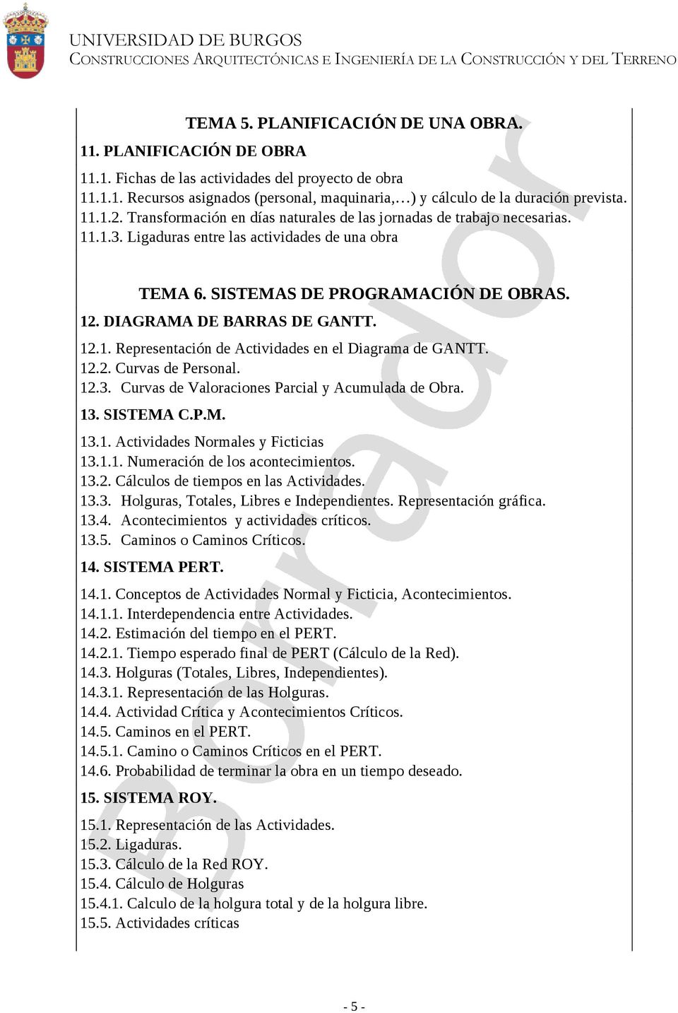 DIAGRAMA DE BARRAS DE GANTT. 12.1. Representación de Actividades en el Diagrama de GANTT. 12.2. Curvas de Personal. 12.3. Curvas de Valoraciones Parcial y Acumulada de Obra. 13. SISTEMA C.P.M. 13.1. Actividades Normales y Ficticias 13.