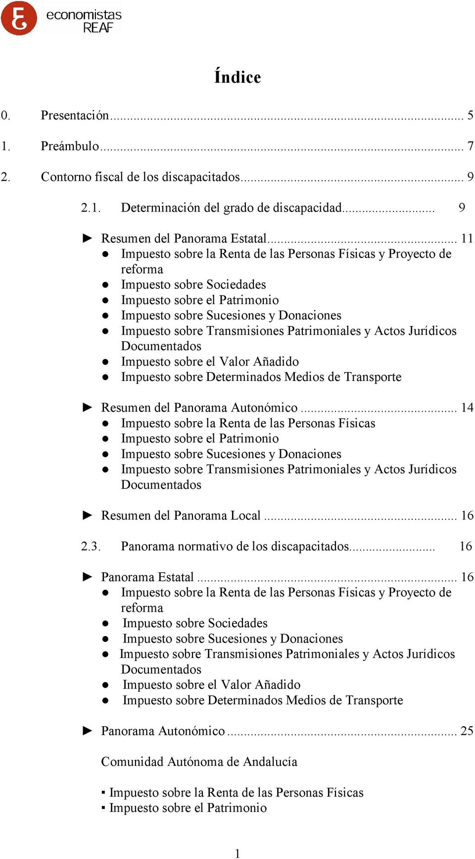 Patrimoniales y Actos Jurídicos Documentados Impuesto sobre el Valor Añadido Impuesto sobre Determinados Medios de Transporte Resumen del Panorama Autonómico.