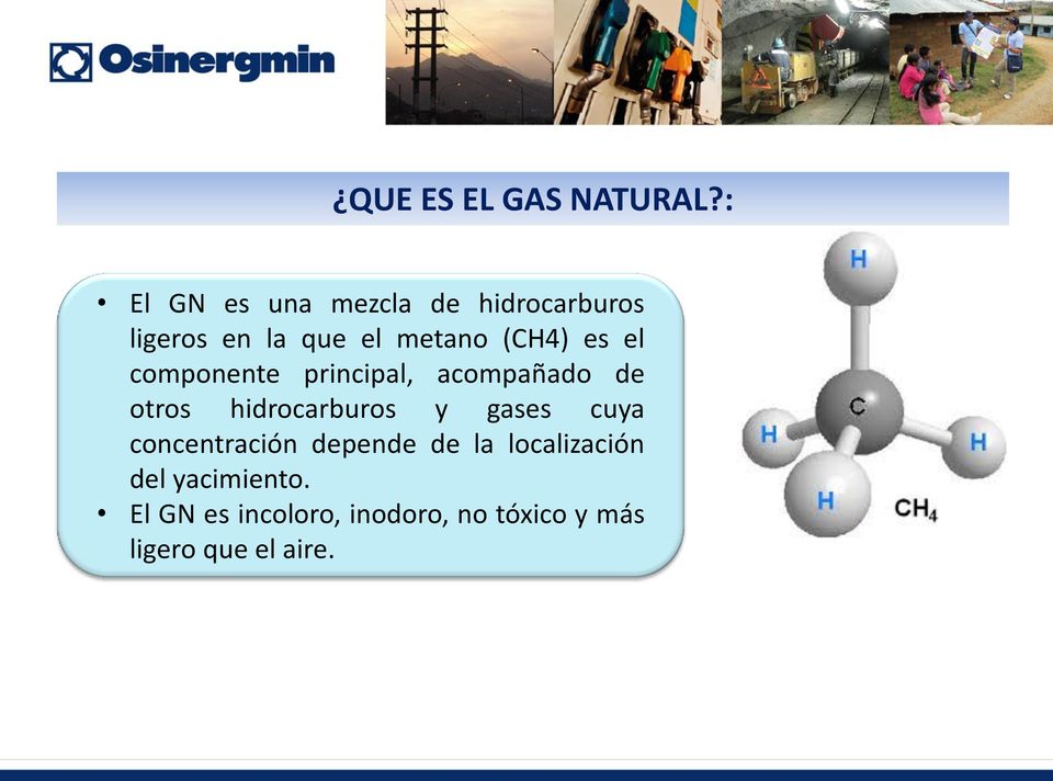 es el componente principal, acompañado de otros hidrocarburos y gases