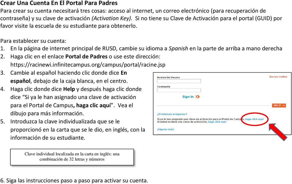 En la página de internet principal de RUSD, cambie su idioma a Spanish en la parte de arriba a mano derecha 2. Haga clic en el enlace Portal de Padres o use este dirección: https://racinewi.
