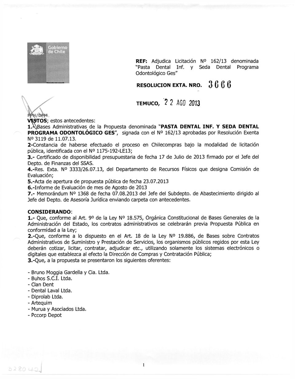 aprobadas por Resolución Exenta N 3119 de 11.07.13. 2-Constancia de haberse efectuado el proceso en Chilecompras bajo la modalidad de licitación pública, identificada con el N 1175-192-LE13; 3.