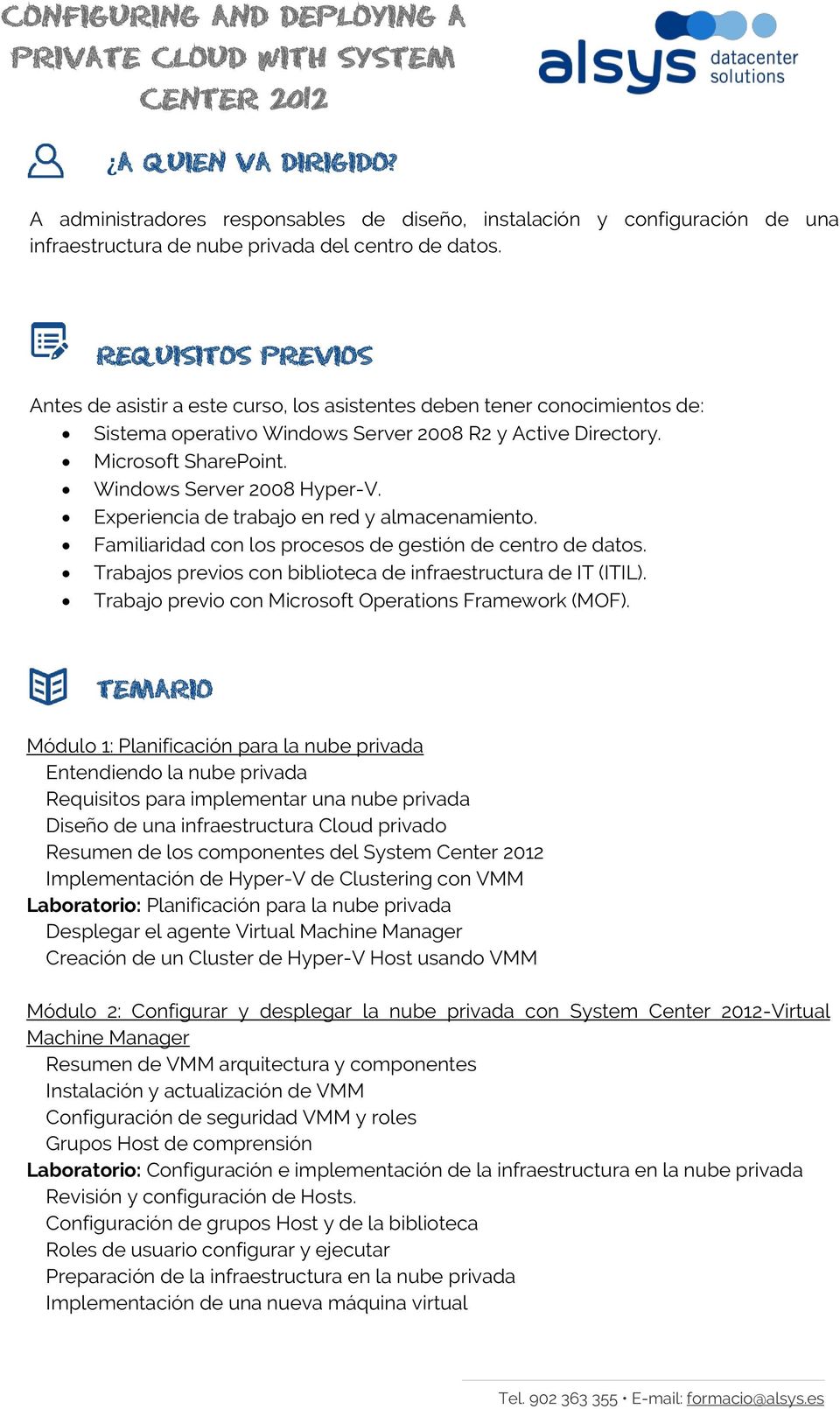 Windows Server 2008 Hyper-V. Experiencia de trabajo en red y almacenamiento. Familiaridad con los procesos de gestión de centro de datos.