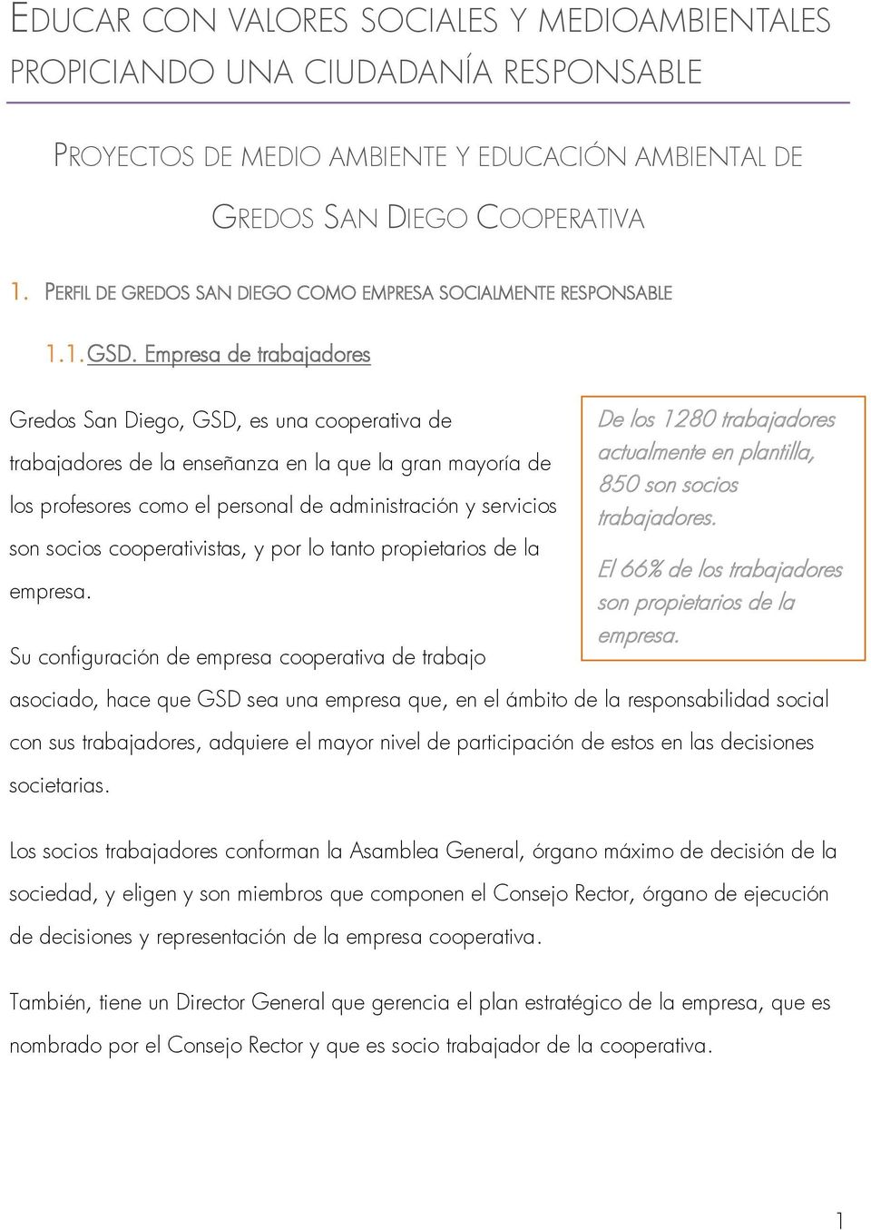Empresa de trabajadores Gredos San Diego, GSD, es una cooperativa de trabajadores de la enseñanza en la que la gran mayoría de los profesores como el personal de administración y servicios son socios