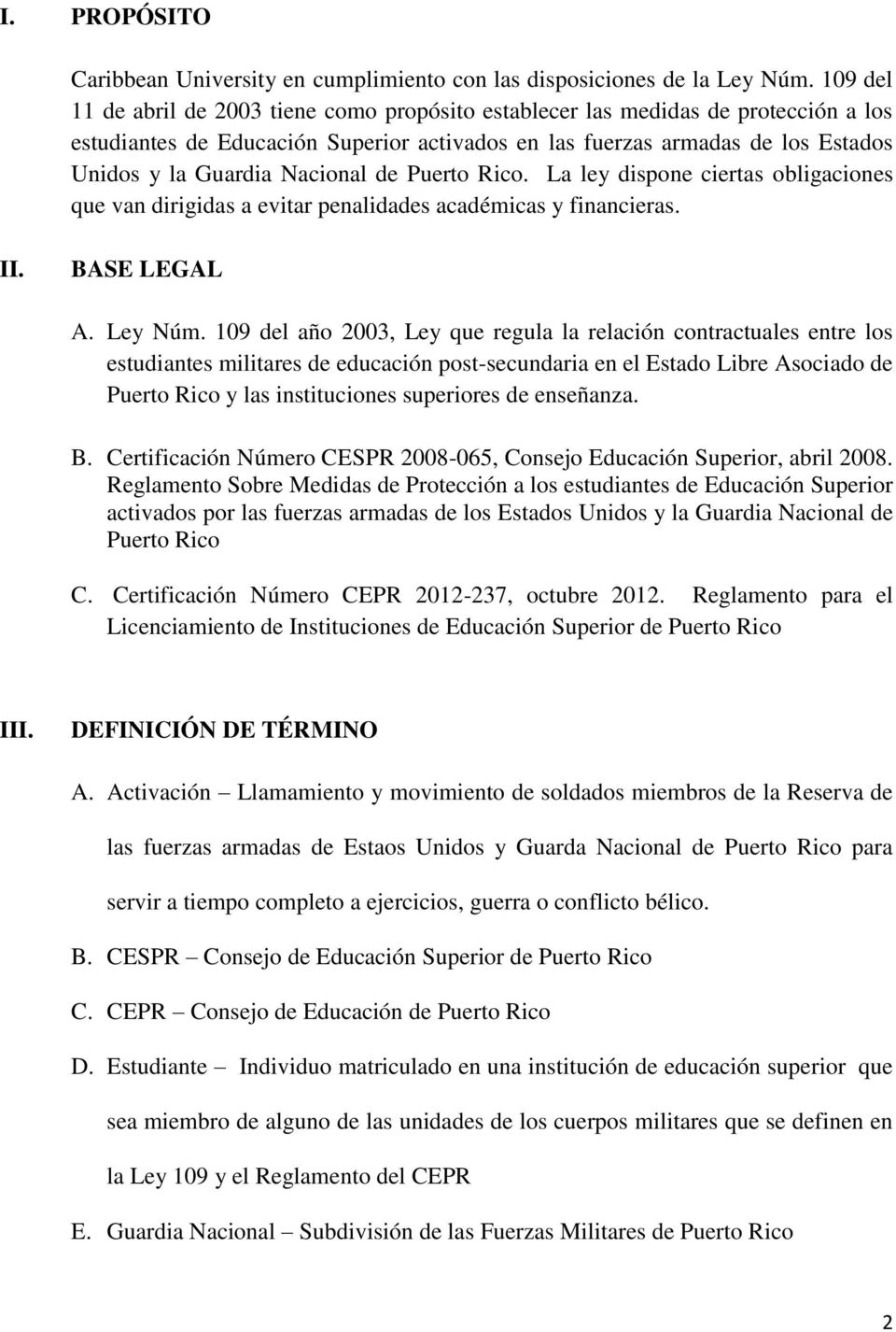 Nacional de Puerto Rico. La ley dispone ciertas obligaciones que van dirigidas a evitar penalidades académicas y financieras. II. BASE LEGAL A. Ley Núm.
