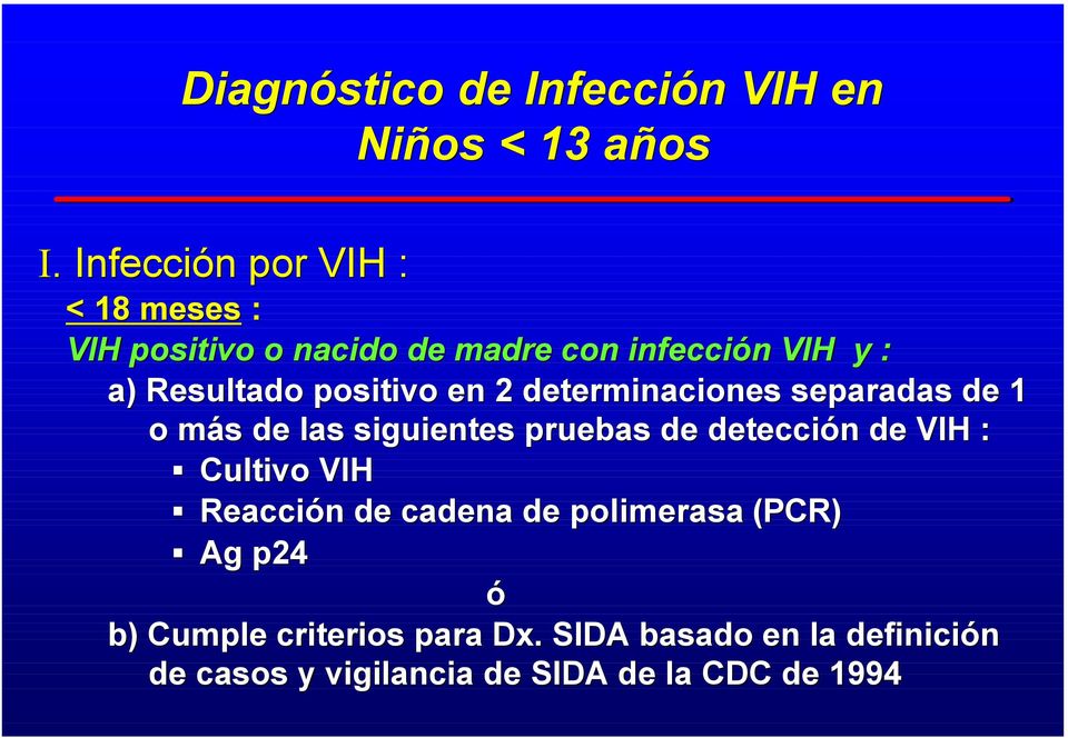 positivo en 2 determinaciones separadas de 1 o más de las siguientes pruebas de detección de VIH :