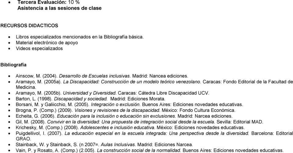 La Discapacidad: Construcción de un modelo teórico venezolano. Caracas: Fondo Editorial de la Facultad de Medicina. Aramayo, M. (2005b). Universidad y Diversidad.