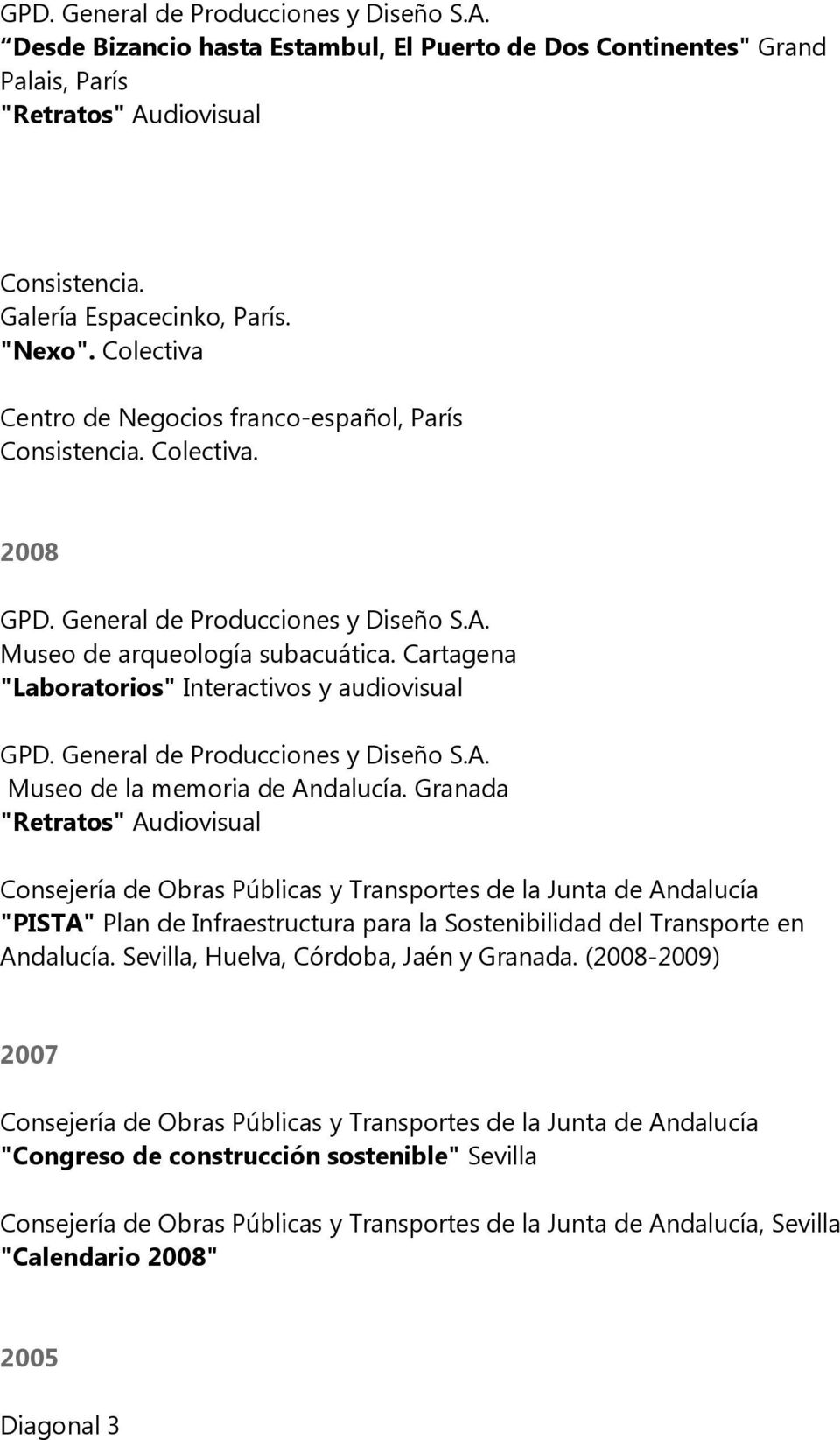 Granada "Retratos" Audiovisual Consejería de Obras Públicas y Transportes de la Junta de Andalucía "PISTA" Plan de Infraestructura para la Sostenibilidad del Transporte en Andalucía.