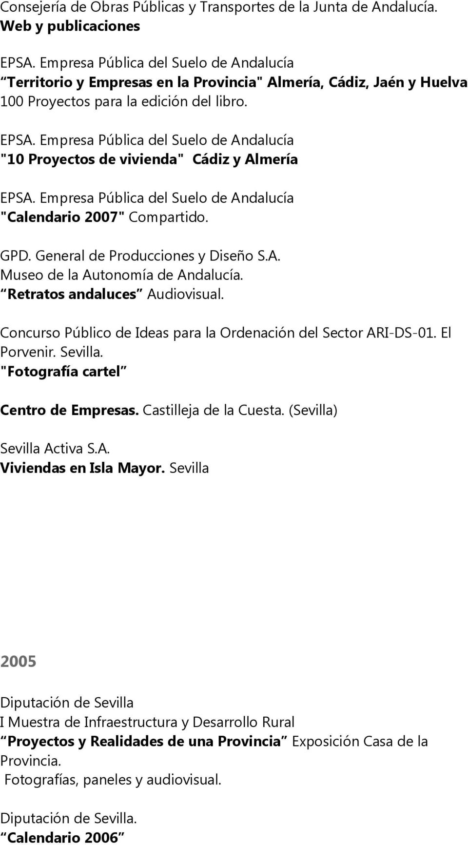 "10 Proyectos de vivienda" Cádiz y Almería "Calendario 2007" Compartido. Museo de la Autonomía de Andalucía. Retratos andaluces Audiovisual.