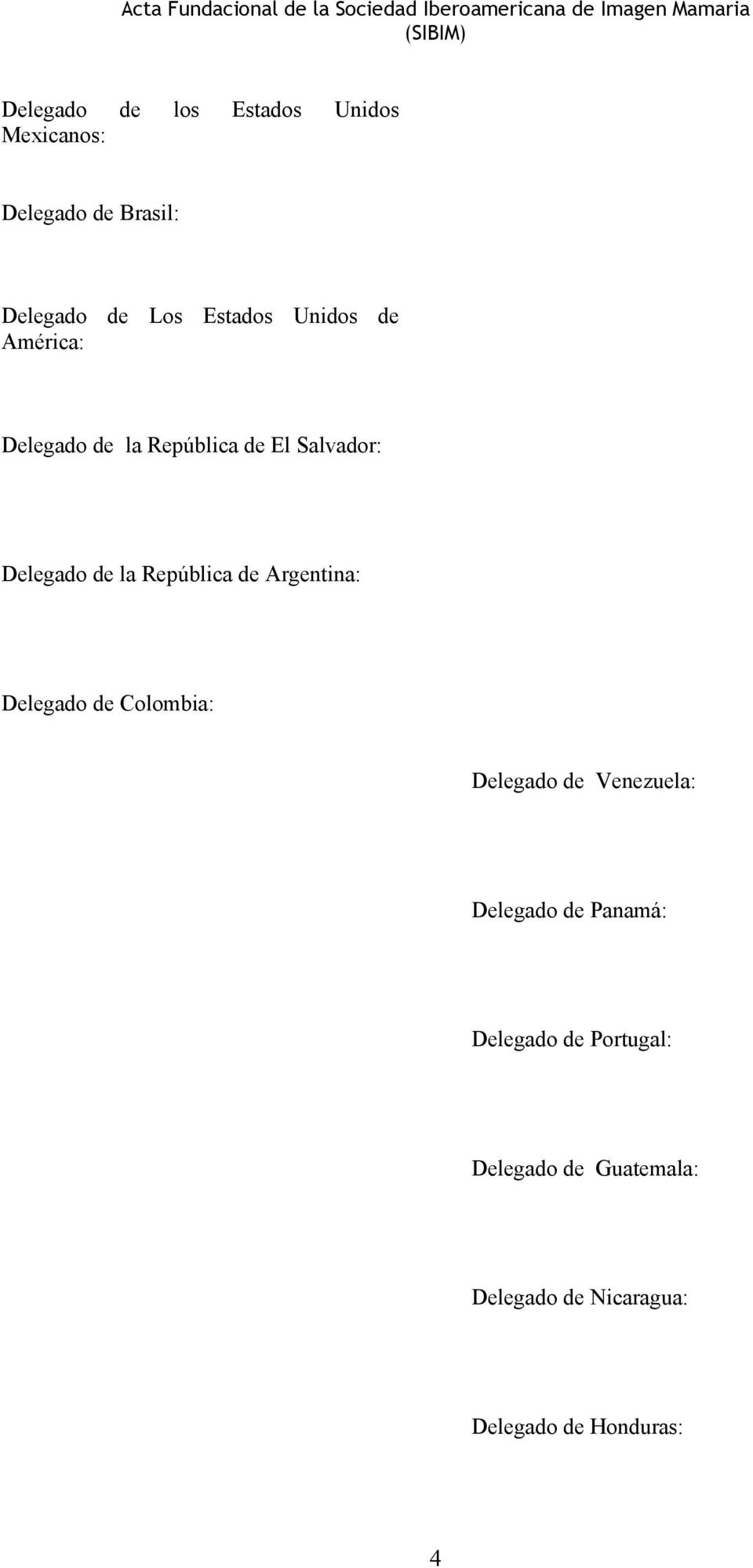 de Argentina: Delegado de Colombia: Delegado de Venezuela: Delegado de Panamá: