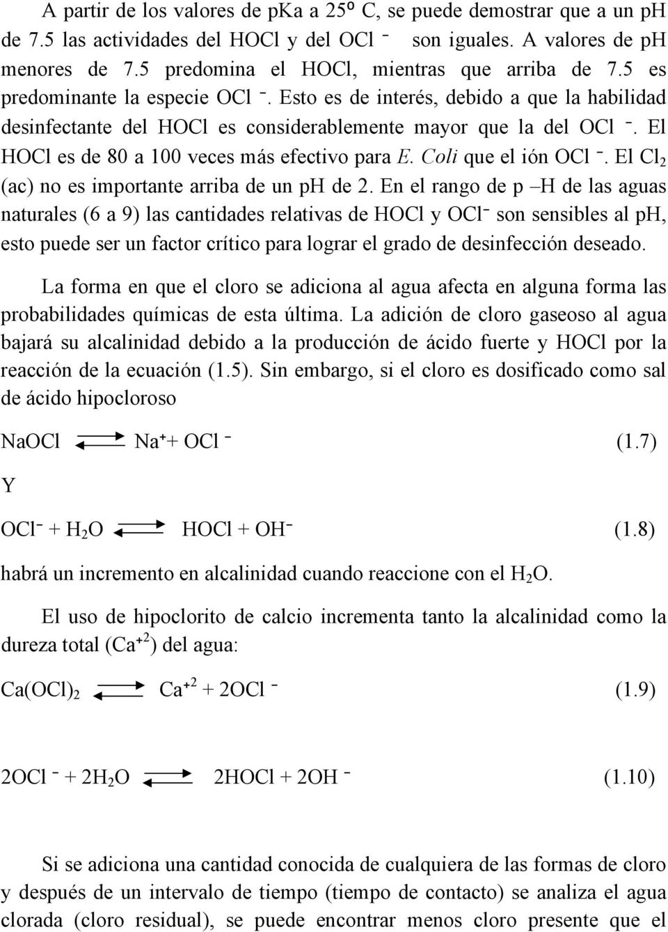 El HOCl es de 80 a 100 veces más efectivo para E. Coli que el ión OCl. El Cl 2 (ac) no es importante arriba de un ph de 2.