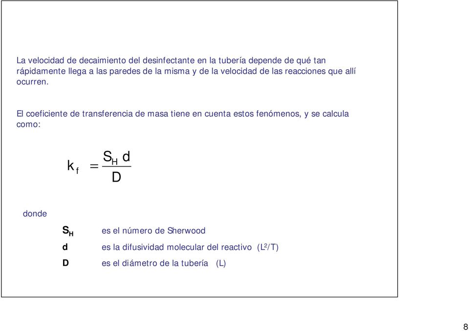 El coeficiente de transferencia de masa tiene en cuenta estos fenómenos, y se calcula como: k f = SH