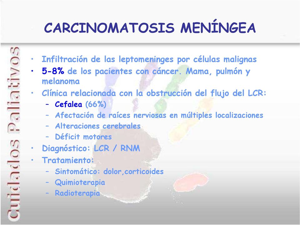 Mama, pulmón y melanoma Clínica relacionada con la obstrucción del flujo del LCR: Cefalea (66%)