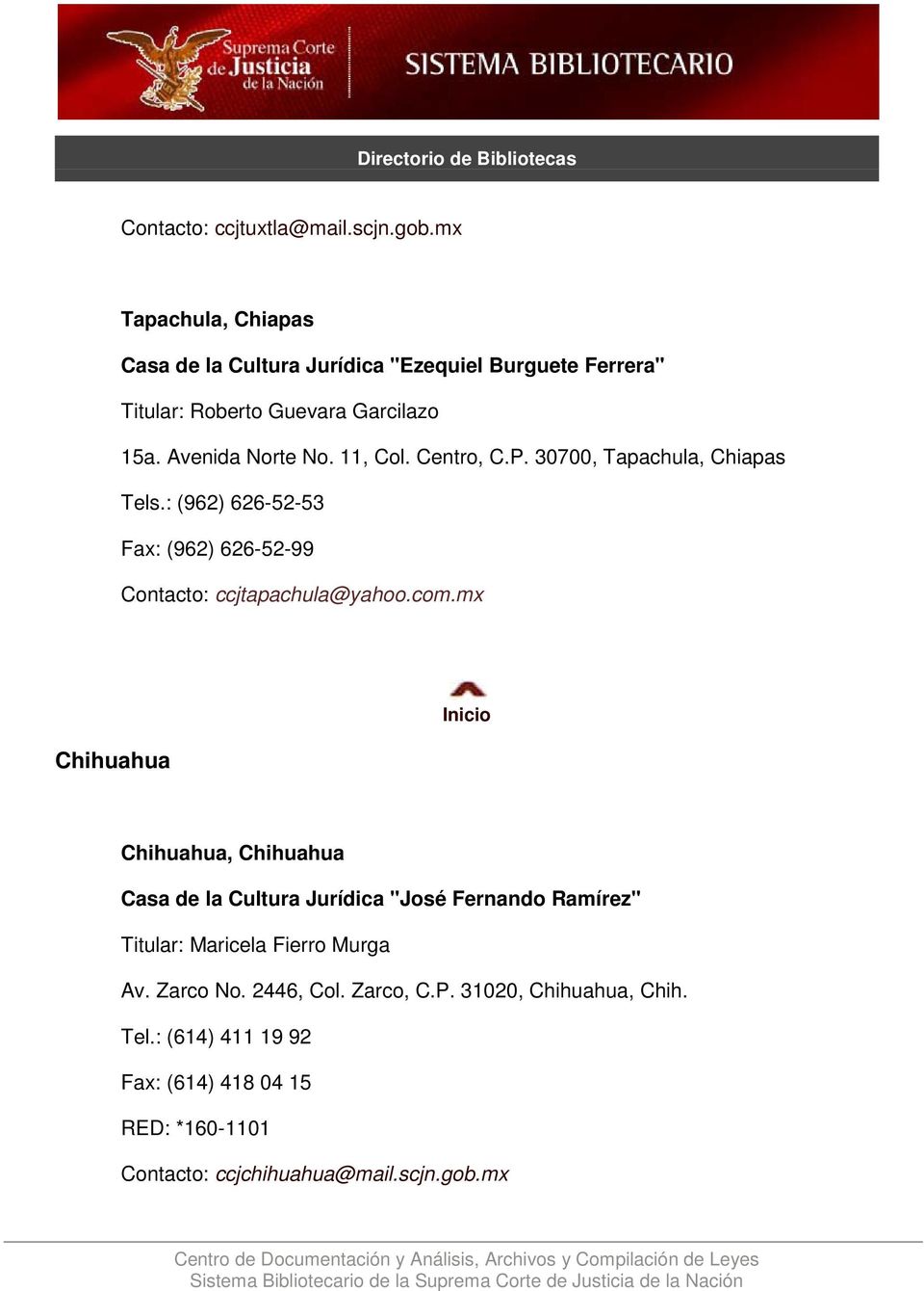 11, Col. Centro, C.P. 30700, Tapachula, Chiapas Tels.: (962) 626-52-53 Fax: (962) 626-52-99 Contacto: ccjtapachula@yahoo.com.