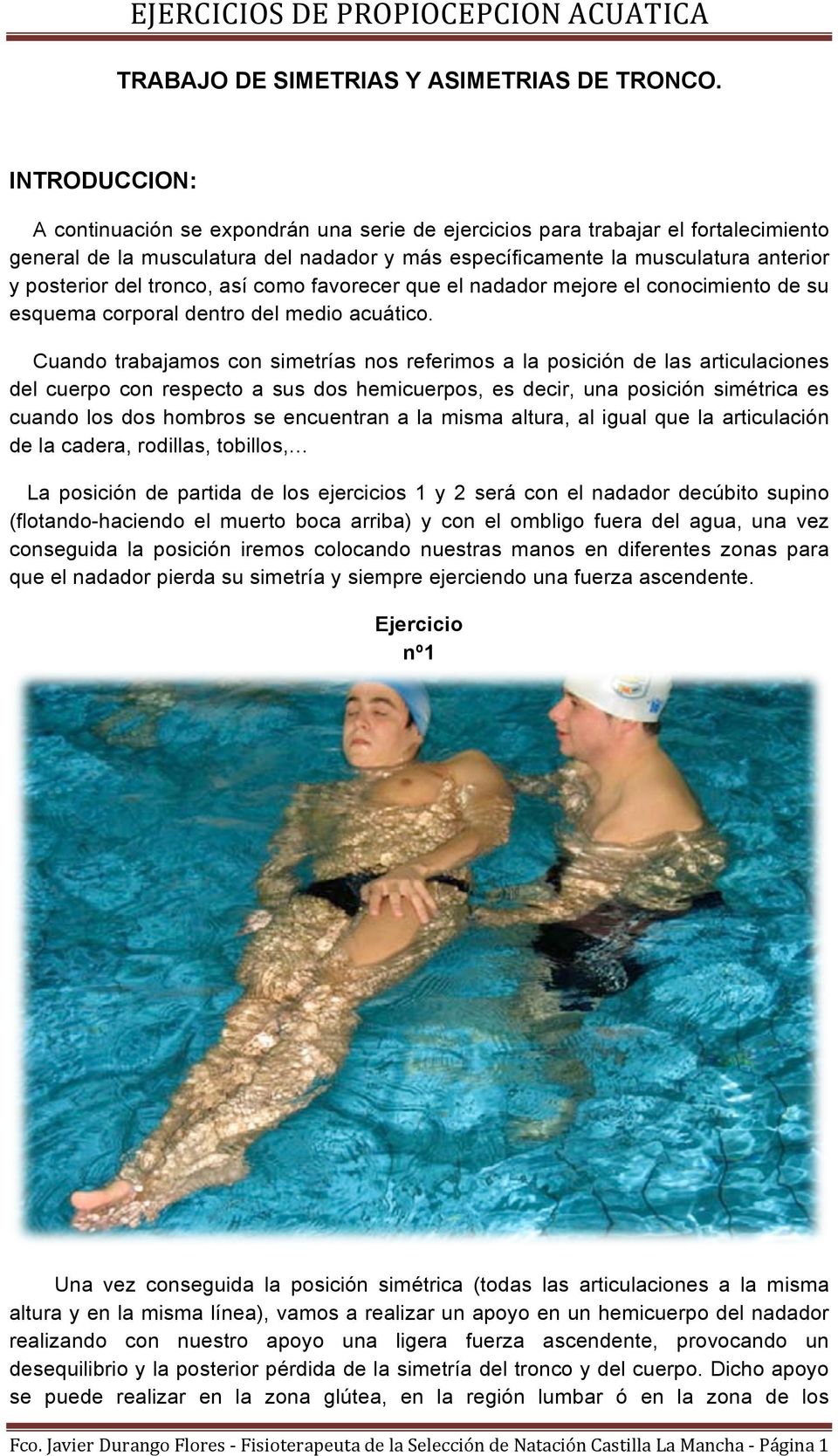 tronco, así como favorecer que el nadador mejore el conocimiento de su esquema corporal dentro del medio acuático.