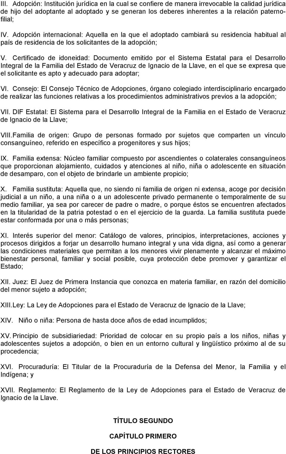 Certificado de idoneidad: Documento emitido por el Sistema Estatal para el Desarrollo Integral de la Familia del Estado de Veracruz de Ignacio de la Llave, en el que se expresa que el solicitante es