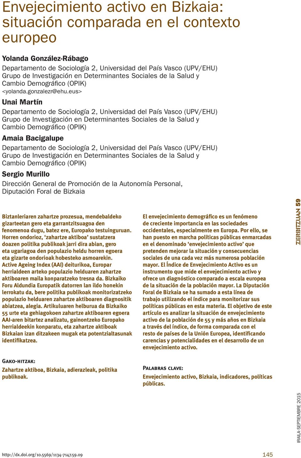 eus> Unai Martín Departamento de Sociología 2, Universidad del País Vasco (UPV/EHU) Grupo de Investigación en Determinantes Sociales de la Salud y Cambio Demográfico (OPIK) Amaia Bacigalupe