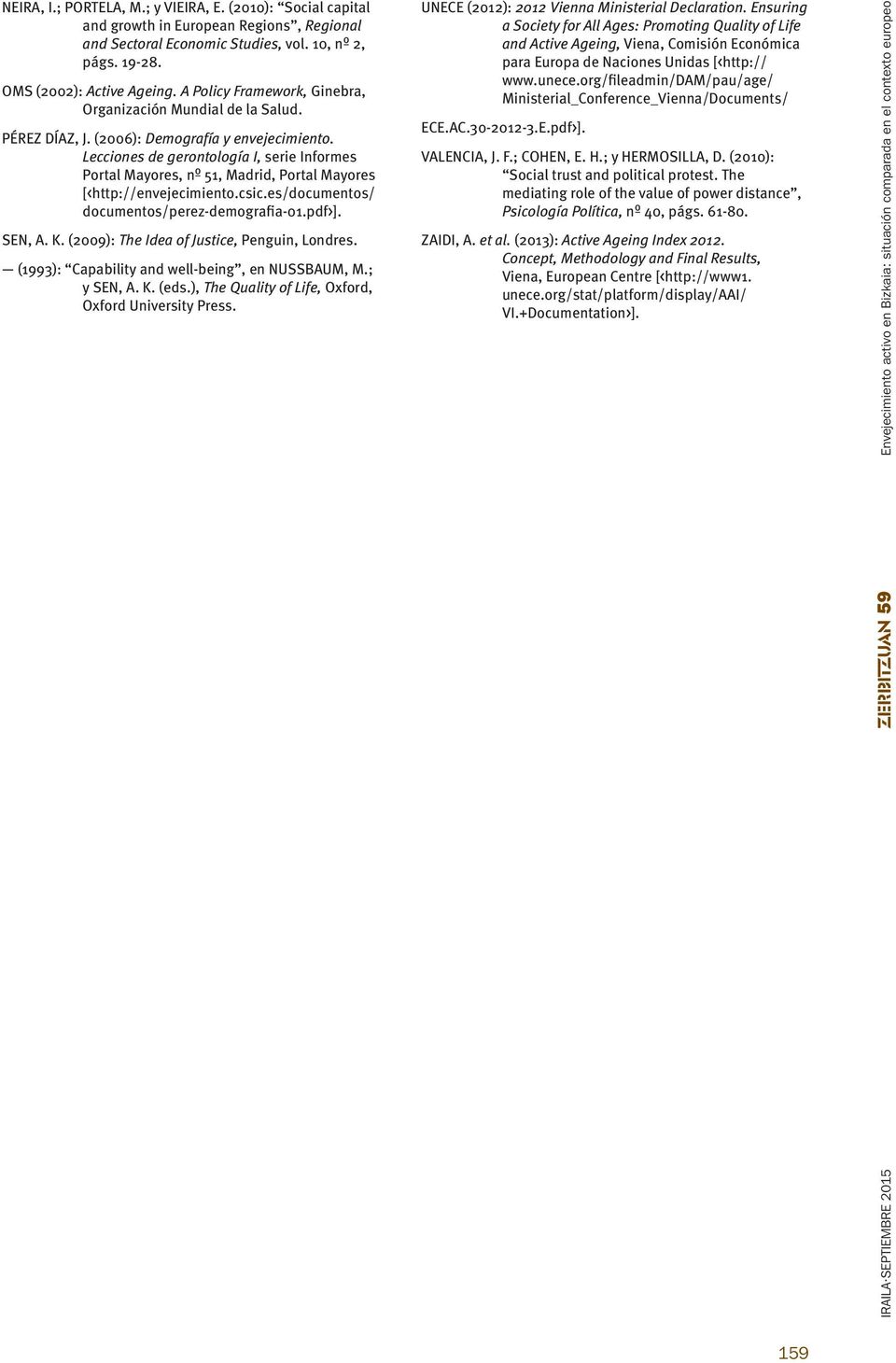Lecciones de gerontología I, serie Informes Portal Mayores, nº 51, Madrid, Portal Mayores [<http://envejecimiento.csic.es/documentos/ documentos/perez-demografia-01.pdf>]. SEN, A. K.