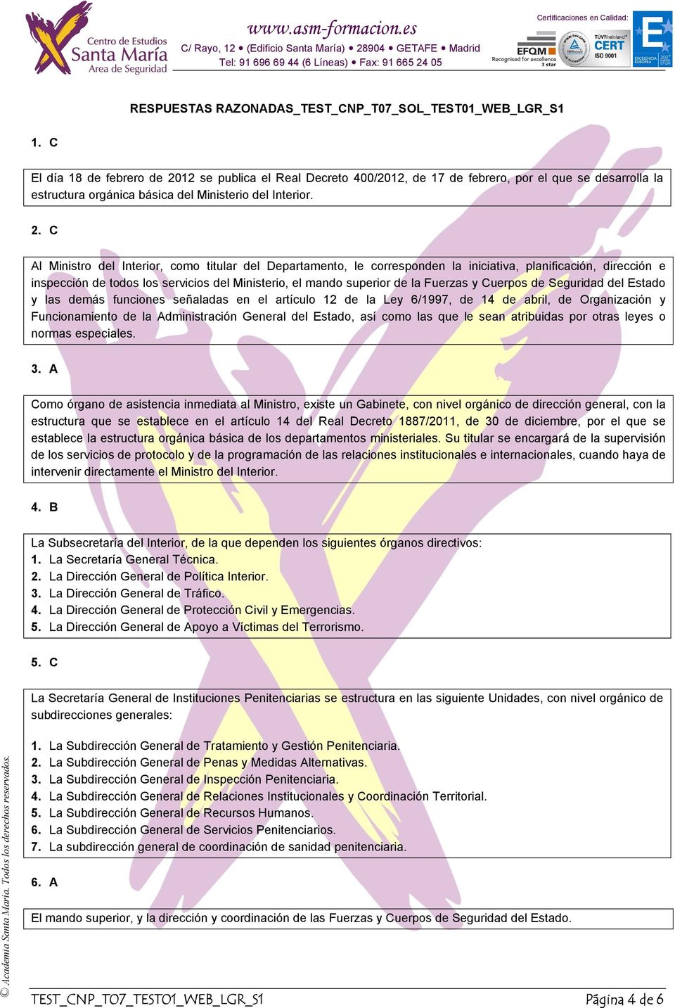 12 se publica el Real Decreto 400/2012, de 17 de febrero, por el que se desarrolla la estructura orgánica básica del Ministerio del Interior. 2.