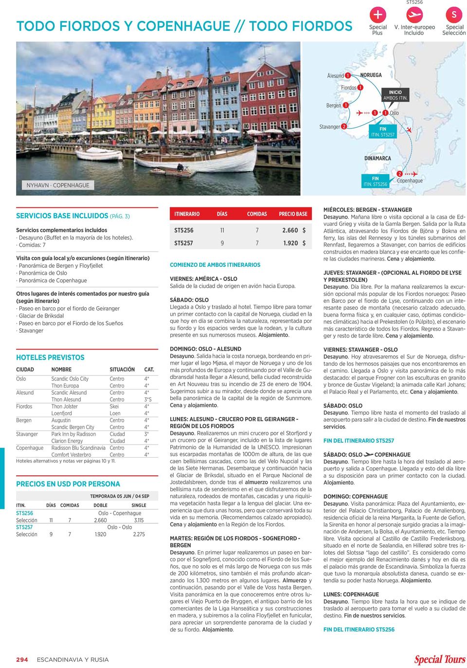 Comidas: 7 Visita con guía local y/o excursiones (según itinerario) Panorámica de Bergen y Floyfjellet Panorámica de Oslo Panorámica de Copenhague Otros lugares de interés comentados por nuestro guía