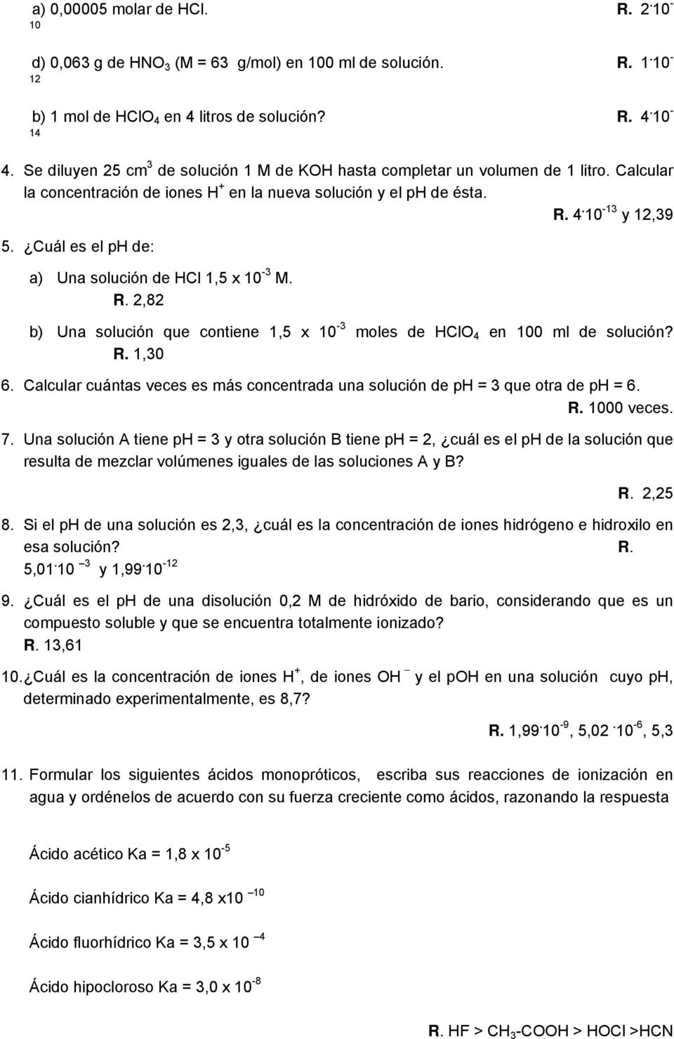 Cuál es el ph de: a) Una solución de HCl 1,5 x 10-3 M. R. 2,82 b) Una solución que contiene 1,5 x 10-3 es de HClO 4 en 100 ml de solución? R. 1,30 6.