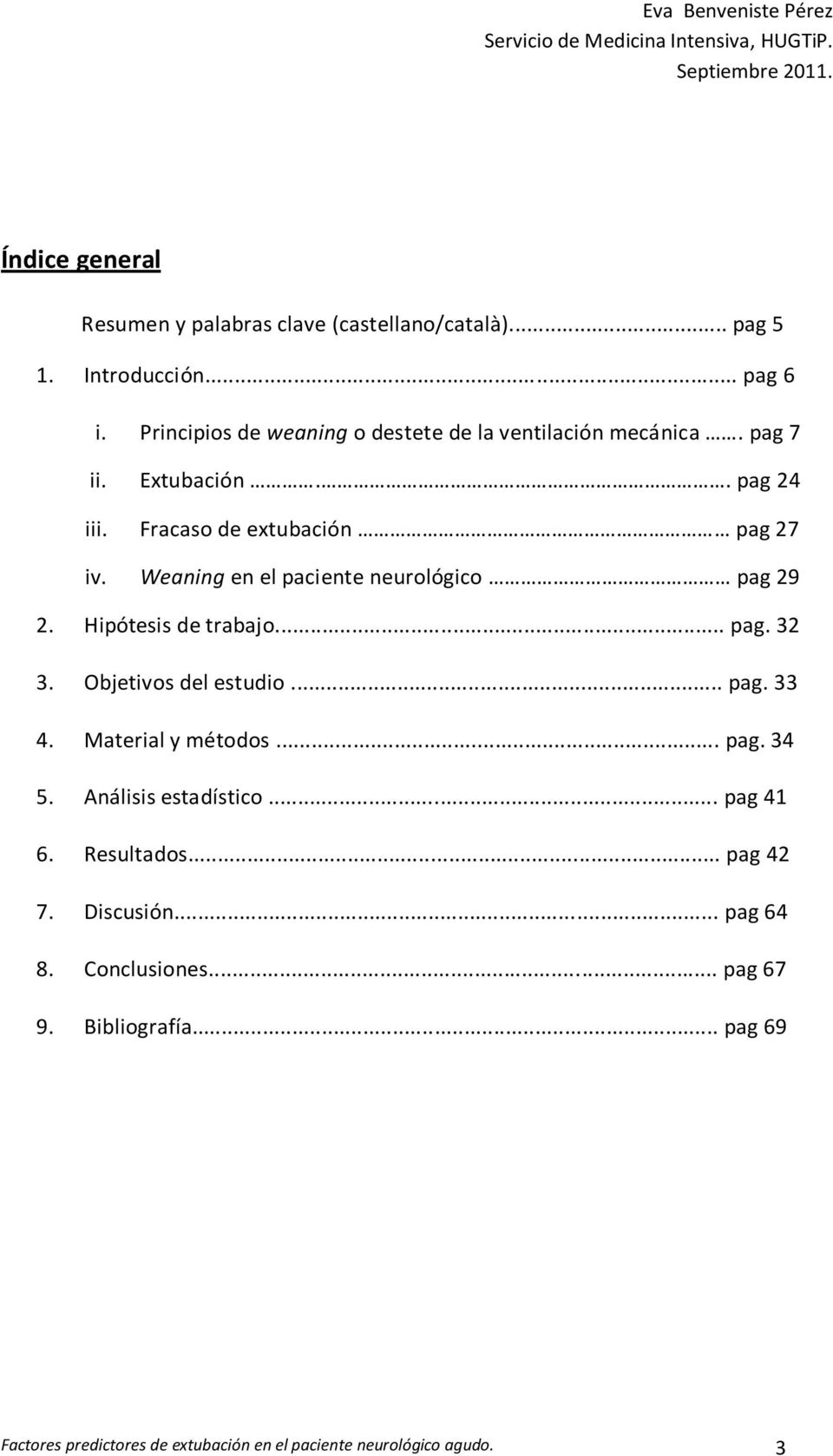 Weaning en el paciente neurológico pag 29 2. Hipótesis de trabajo... pag. 32 3. Objetivos del estudio... pag. 33 4. Material y métodos... pag. 34 5.